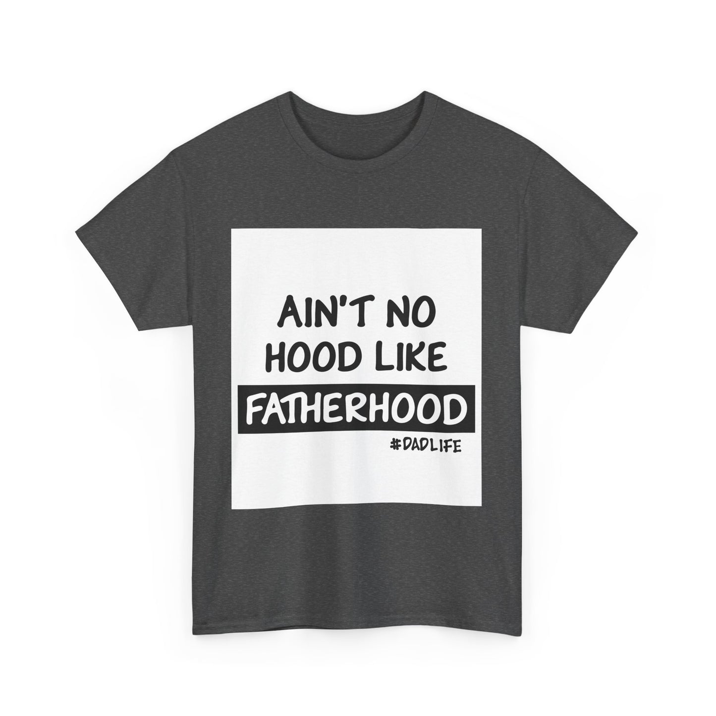 Funny Father's Day Unisex Heavy Cotton Tee - 'Ain't No Hood Like Fatherhood' #DadLife