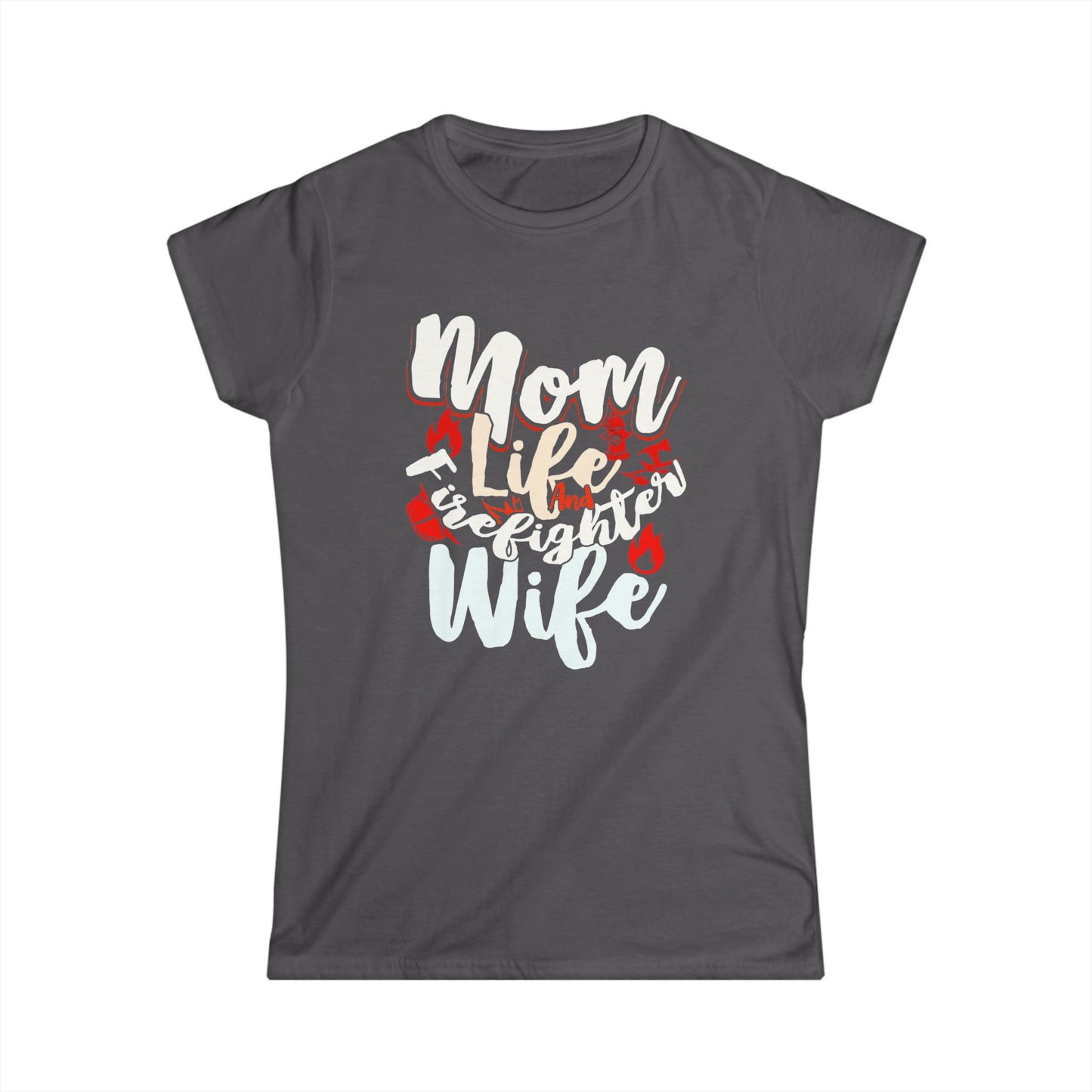 Mom Life Firefighter Wife Tee - Women's Softstyle Shirt for Moms