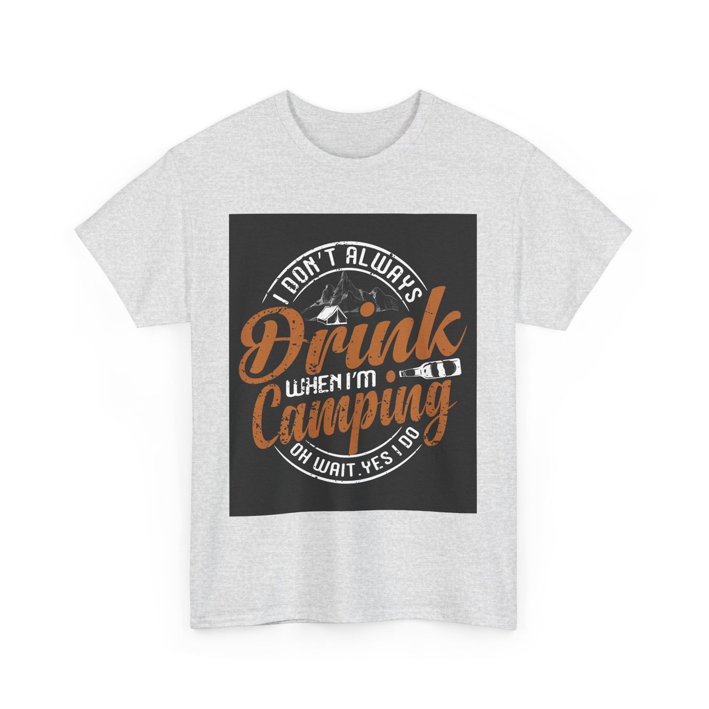 Unisex Heavy Cotton Tee - "I Don't Always Drink When I'm Camping" Design