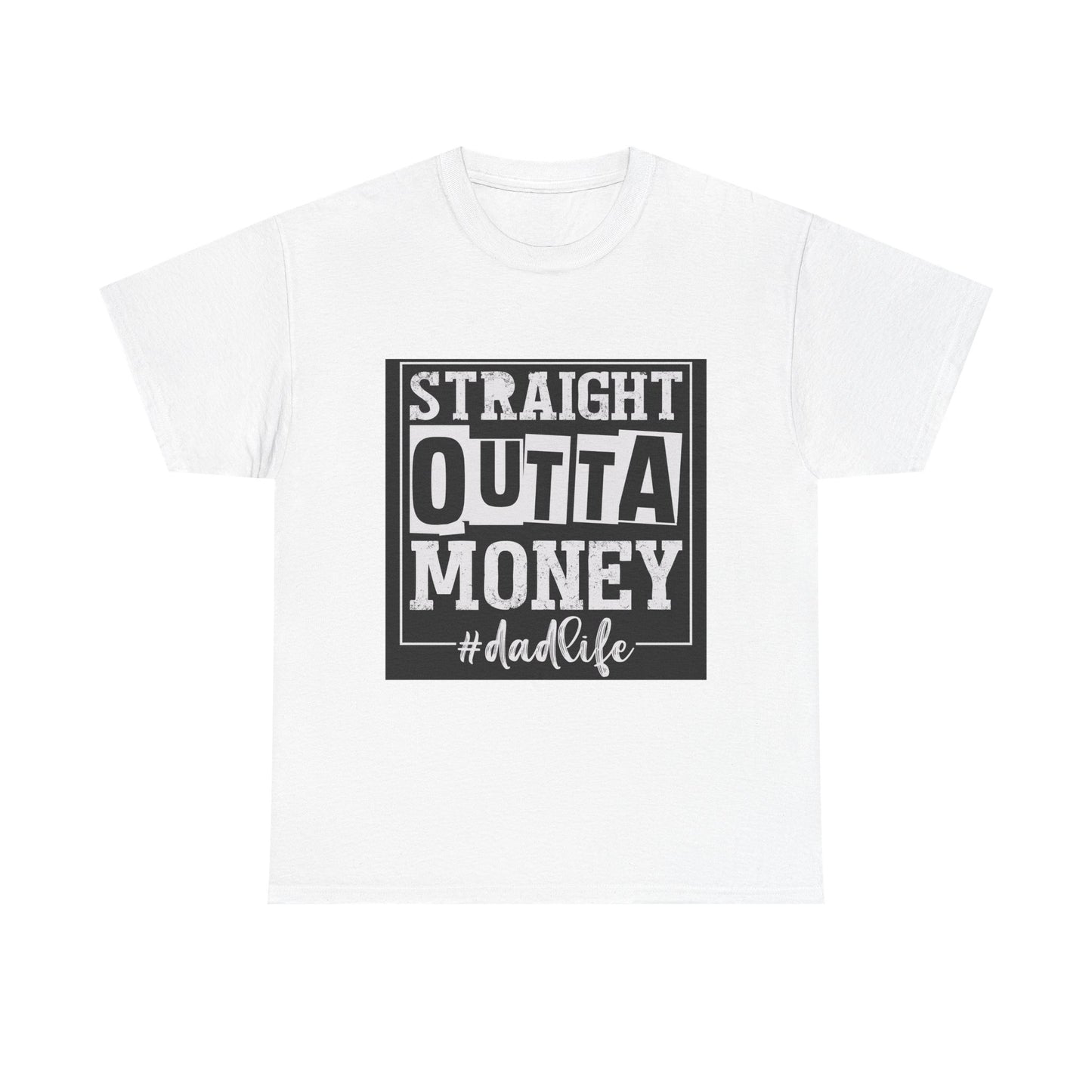 Dad Life Unisex Heavy Cotton Tee - Straight Outta Money Graphic T-Shirt