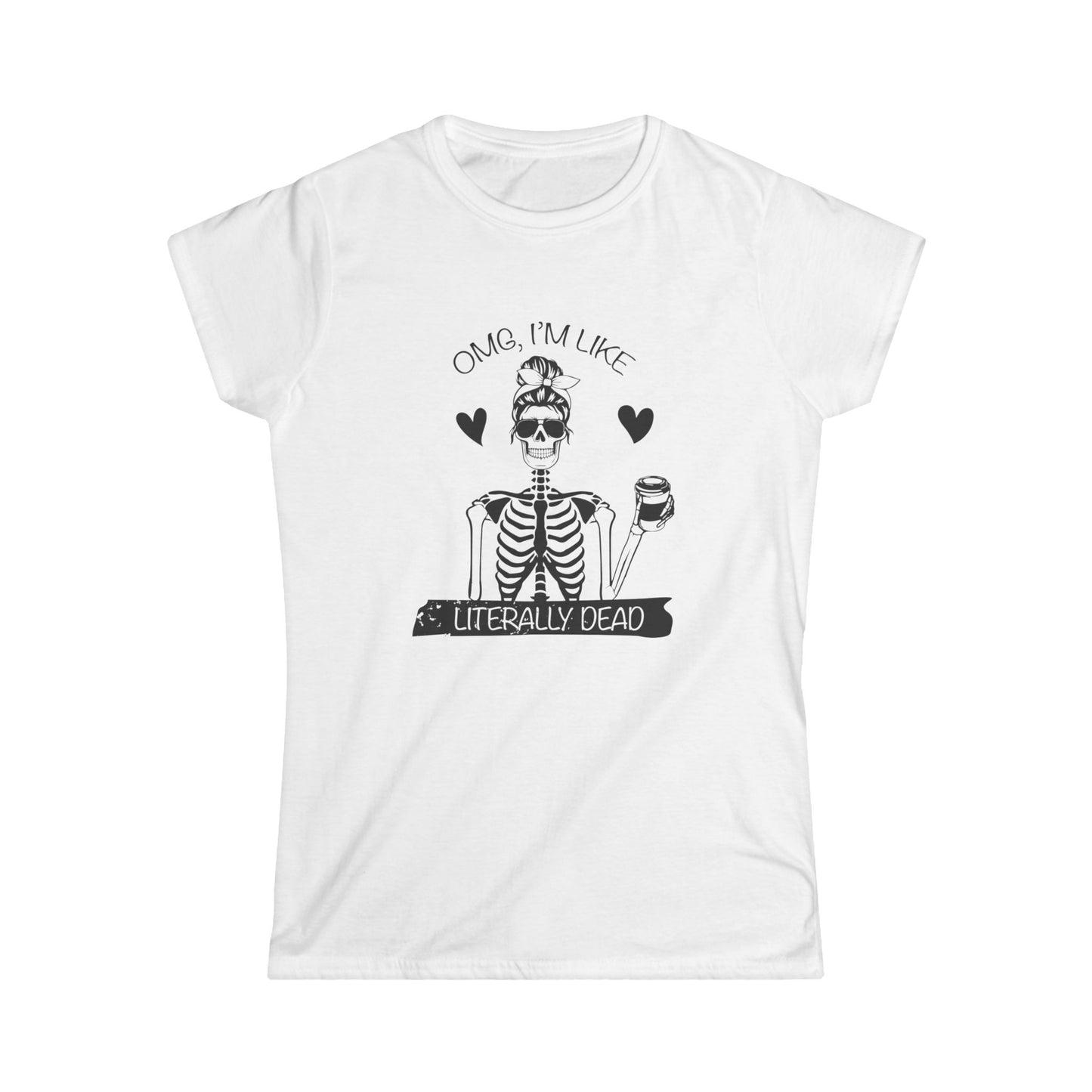 Funny Skeleton Women's Tee, Casual Halloween Shirt, Gift for Her, Quirky Graphic Tee, OMG I'm Like Literally Dead, skull tee, halloween shirt