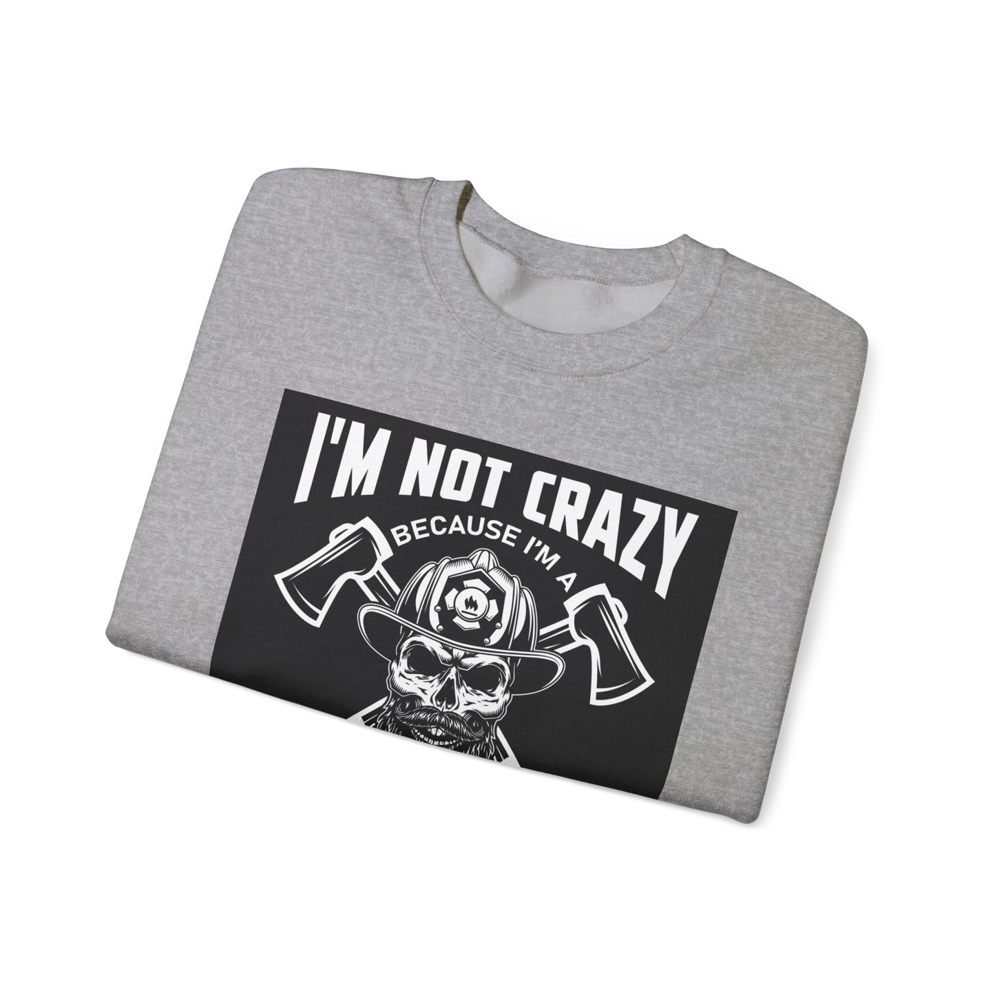 Firefighter Pride Crewneck Sweatshirt - "I'm Not Crazy Because I'm a Firefighter, I'm Crazy Because I Like It"