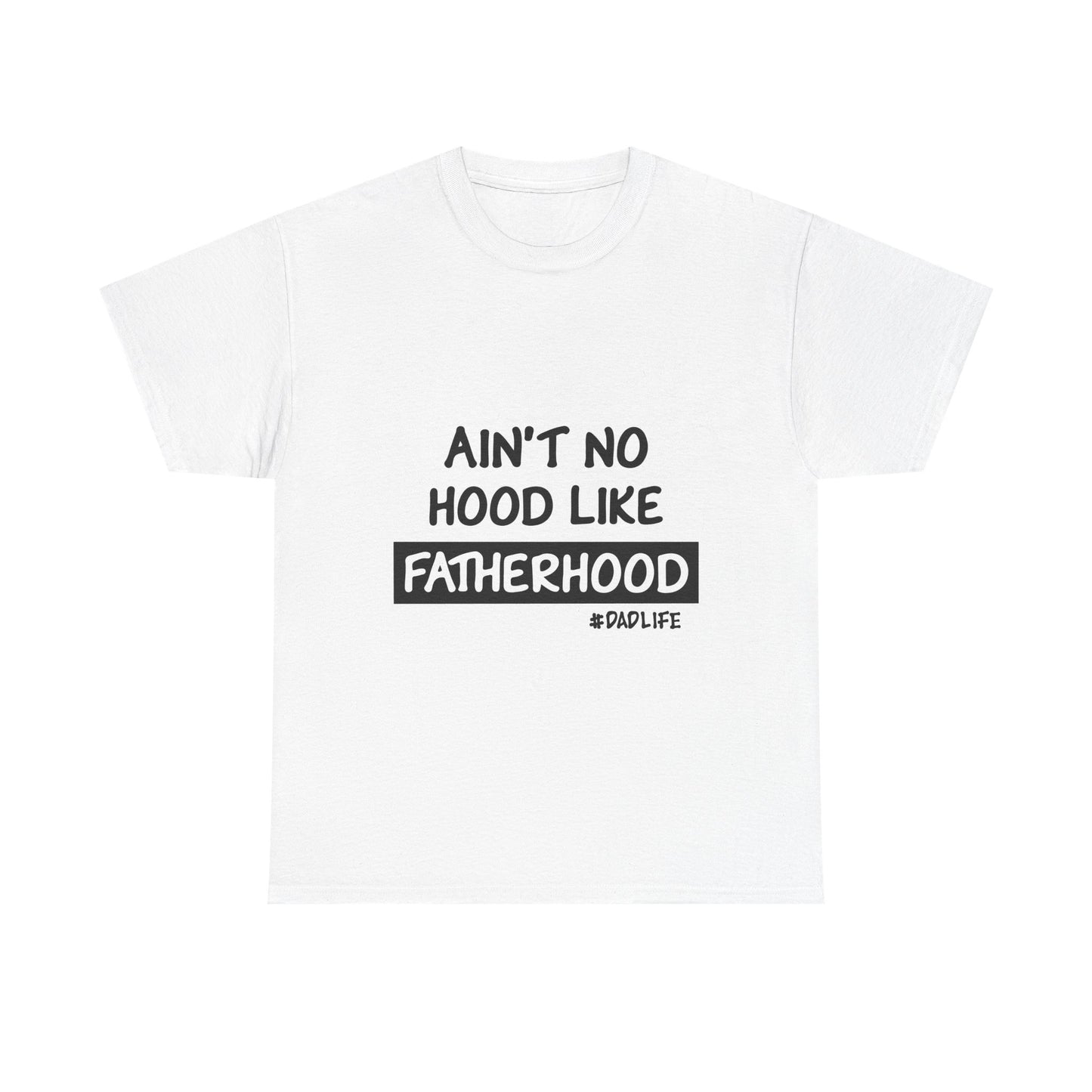 Funny Father's Day Unisex Heavy Cotton Tee - 'Ain't No Hood Like Fatherhood' #DadLife