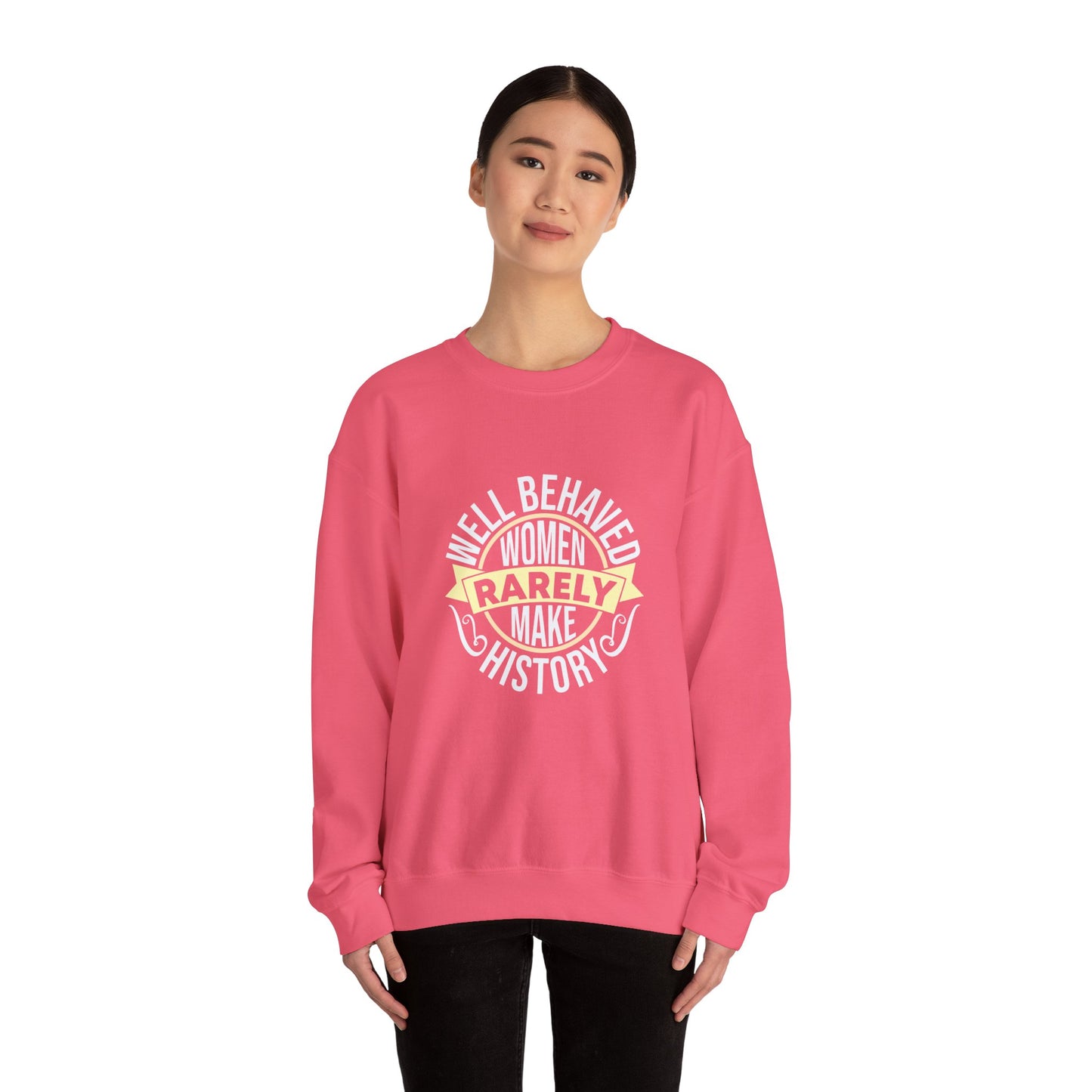 Women's Empowerment Crewneck Sweatshirt - 'Well Behaved Women Rarely Make History'