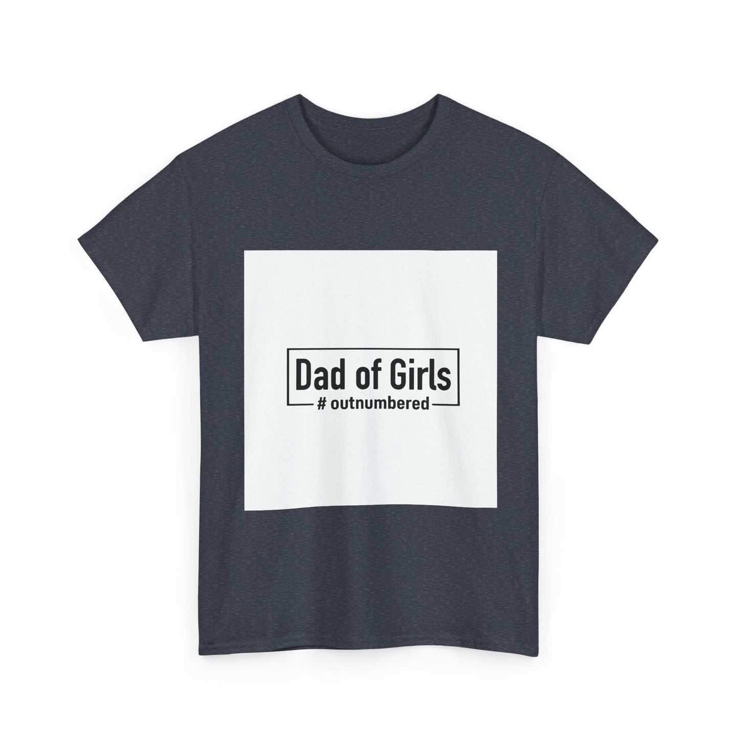 Dad of Girls Unisex Heavy Cotton Tee – #Outnumbered Shirt for Proud Fathers