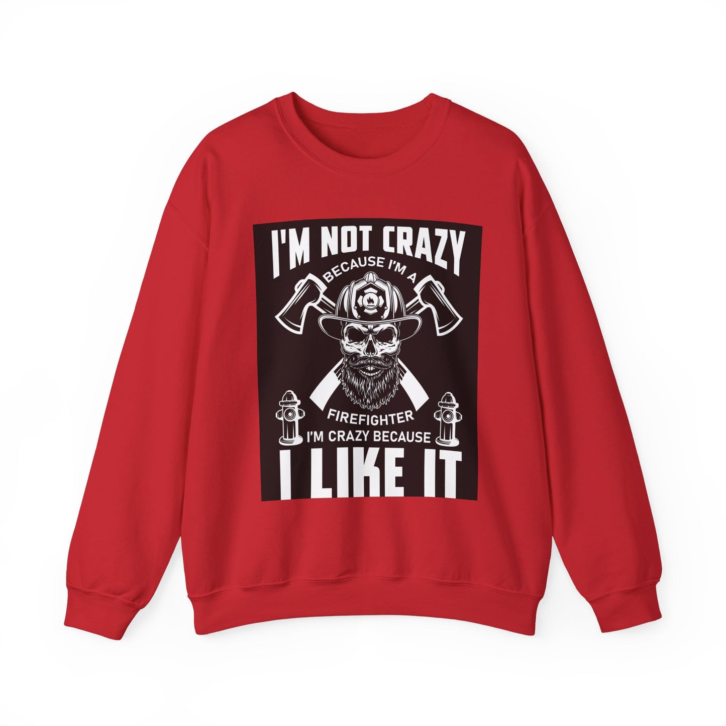 Firefighter Pride Crewneck Sweatshirt - "I'm Not Crazy Because I'm a Firefighter, I'm Crazy Because I Like It"