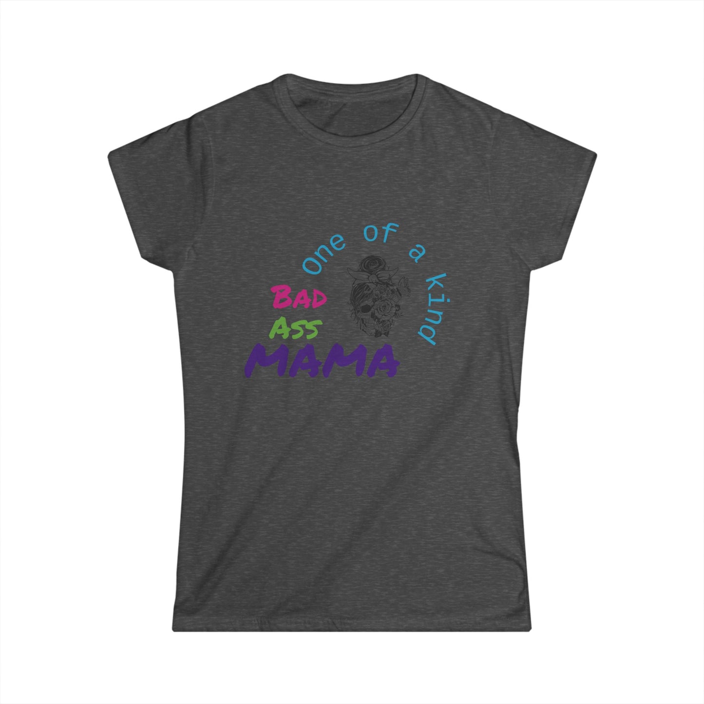One of a Kind Bad Ass Mama Women's Tee - Fun and Bold Statement Shirt