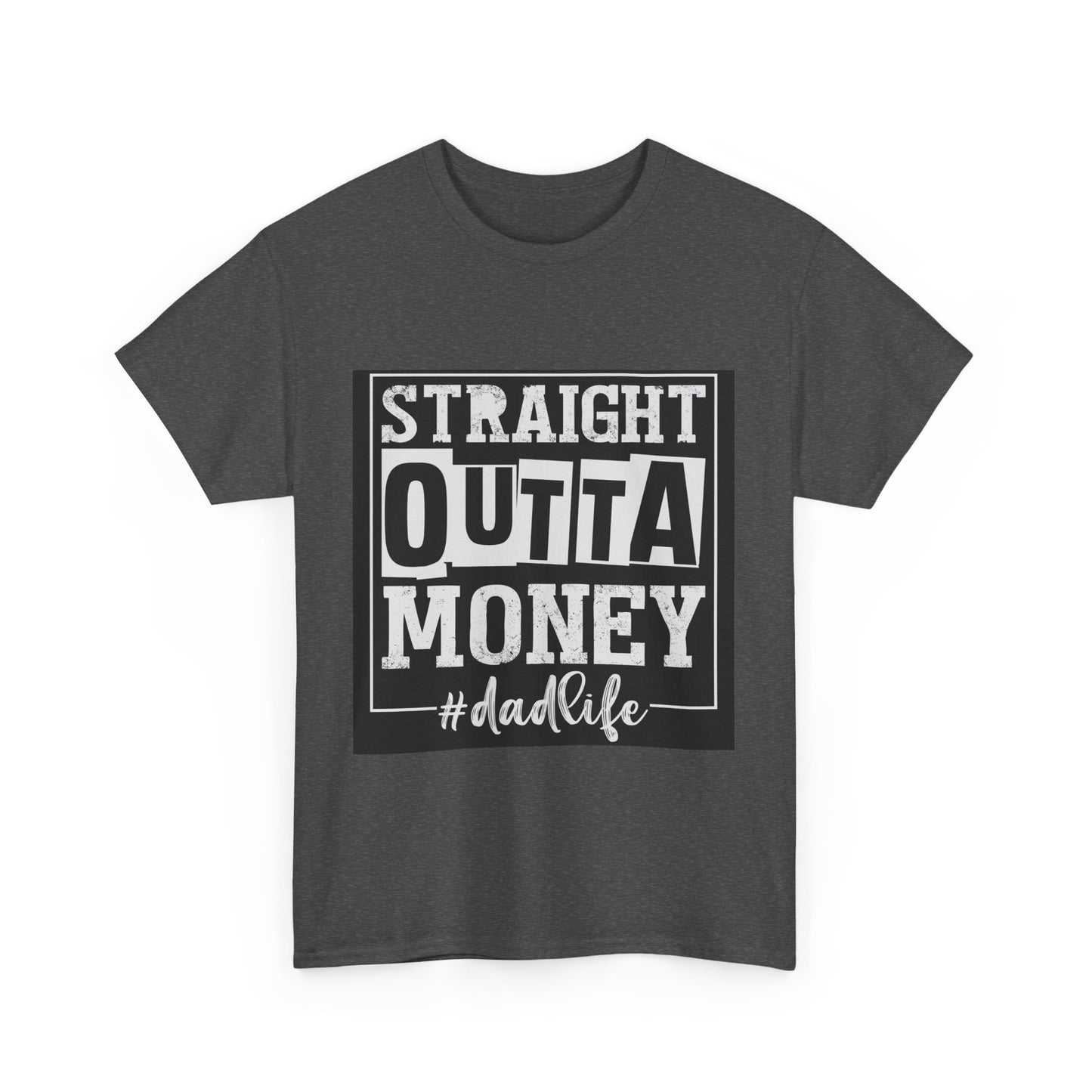 Dad Life Unisex Heavy Cotton Tee - Straight Outta Money Graphic T-Shirt