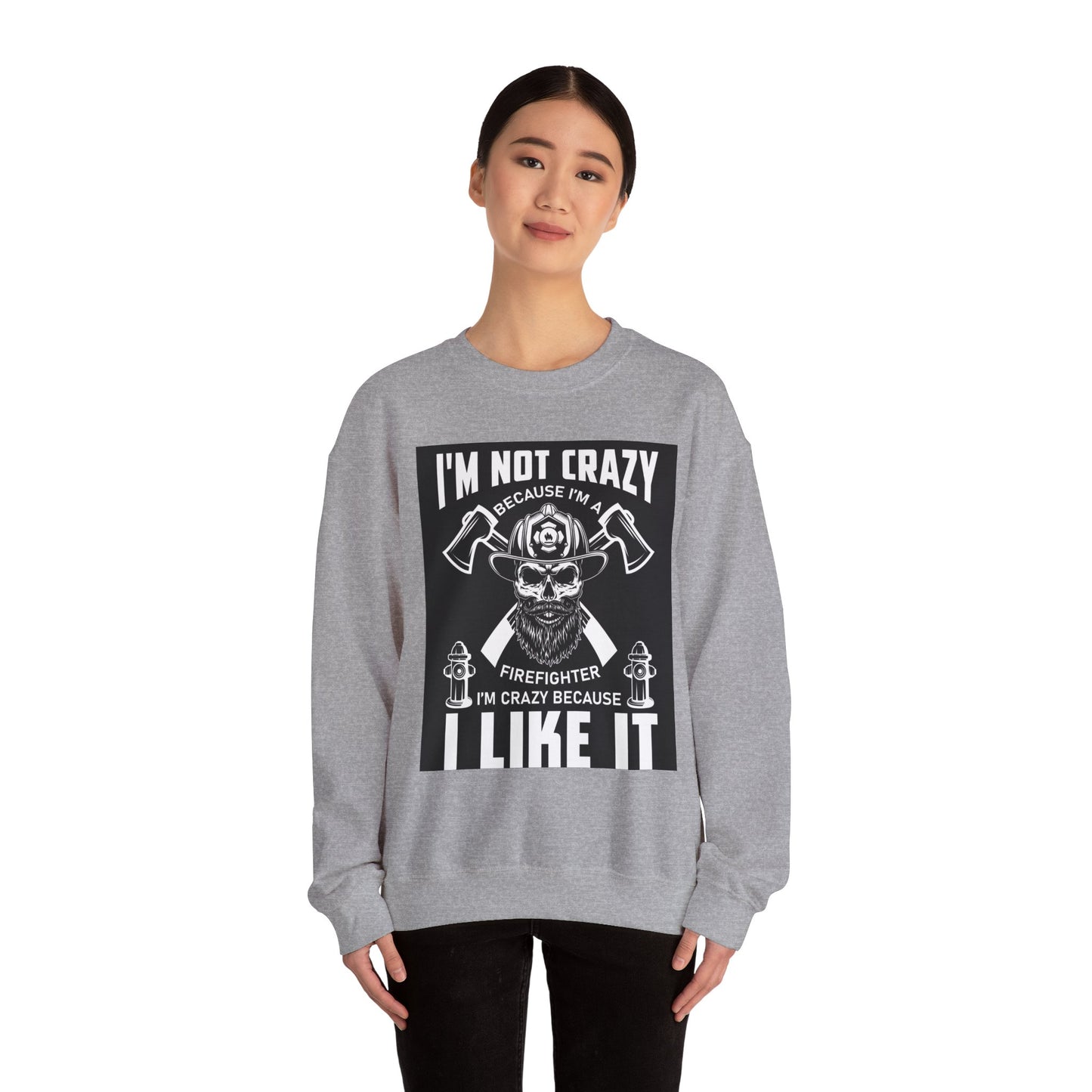 Firefighter Pride Crewneck Sweatshirt - "I'm Not Crazy Because I'm a Firefighter, I'm Crazy Because I Like It"