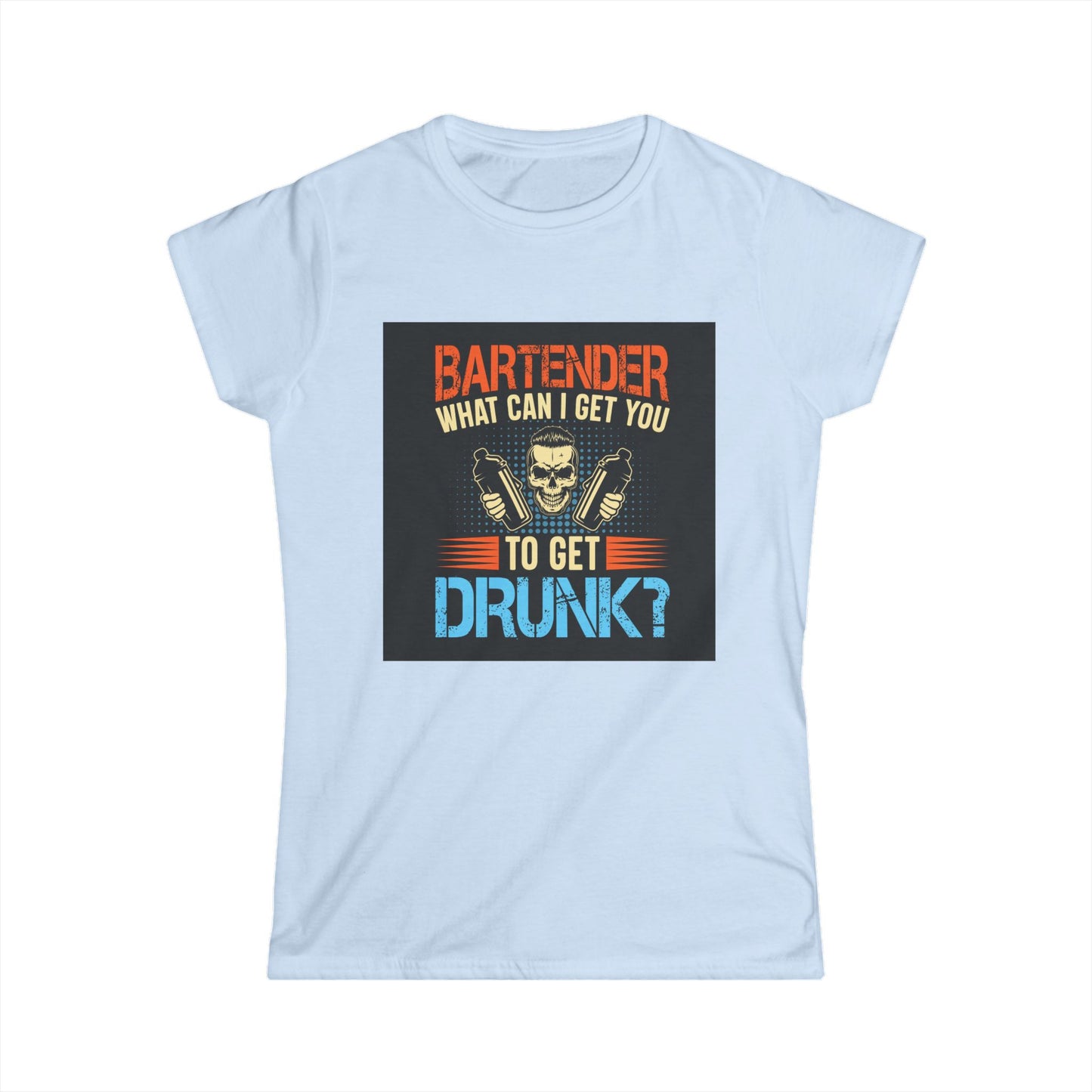 Bartender Funny Quote Women's Softstyle Tee - Great for Parties, Birthdays, Gifts for Bartenders, Pub Crawl, Drinking Events