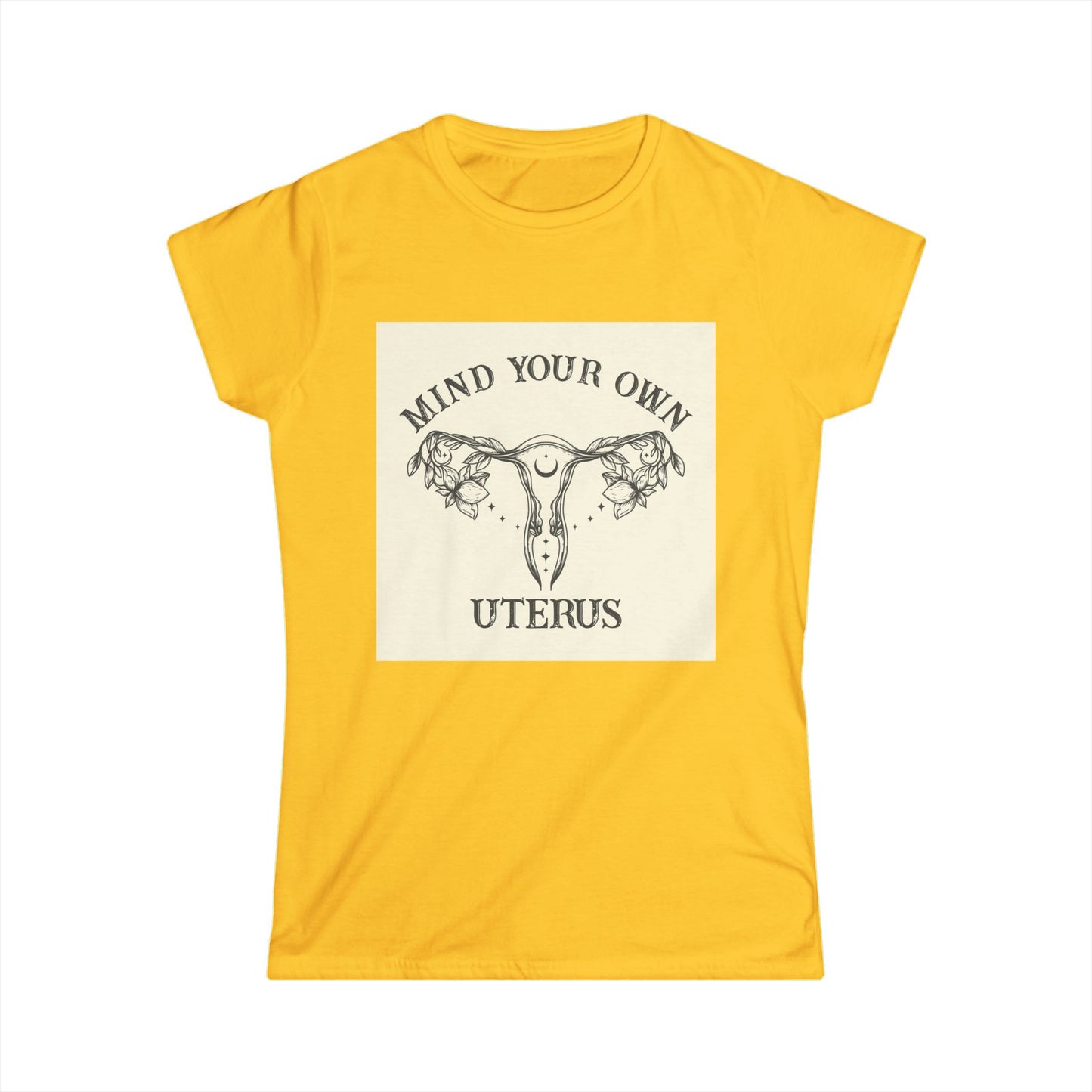 Mind Your Own Uterus Women's Tee - Empowerment T-Shirt, Feminist Apparel, Gift for Her, Casual Wear, Awareness Clothing