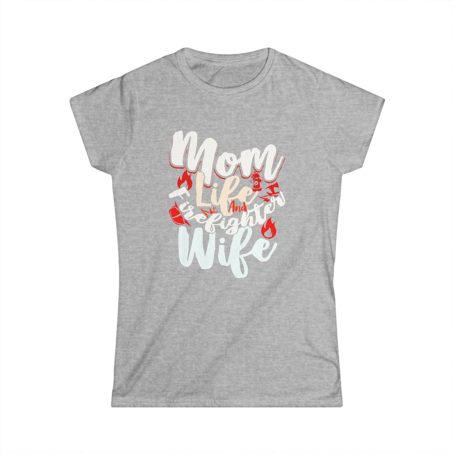 Mom Life Firefighter Wife Tee - Women's Softstyle Shirt for Moms