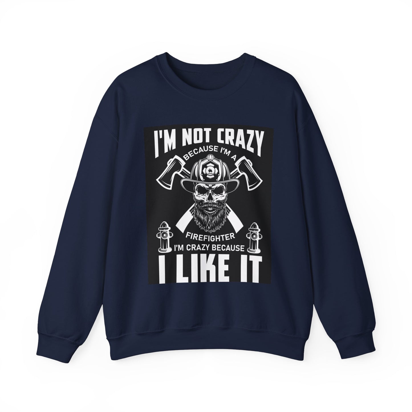 Firefighter Pride Crewneck Sweatshirt - "I'm Not Crazy Because I'm a Firefighter, I'm Crazy Because I Like It"