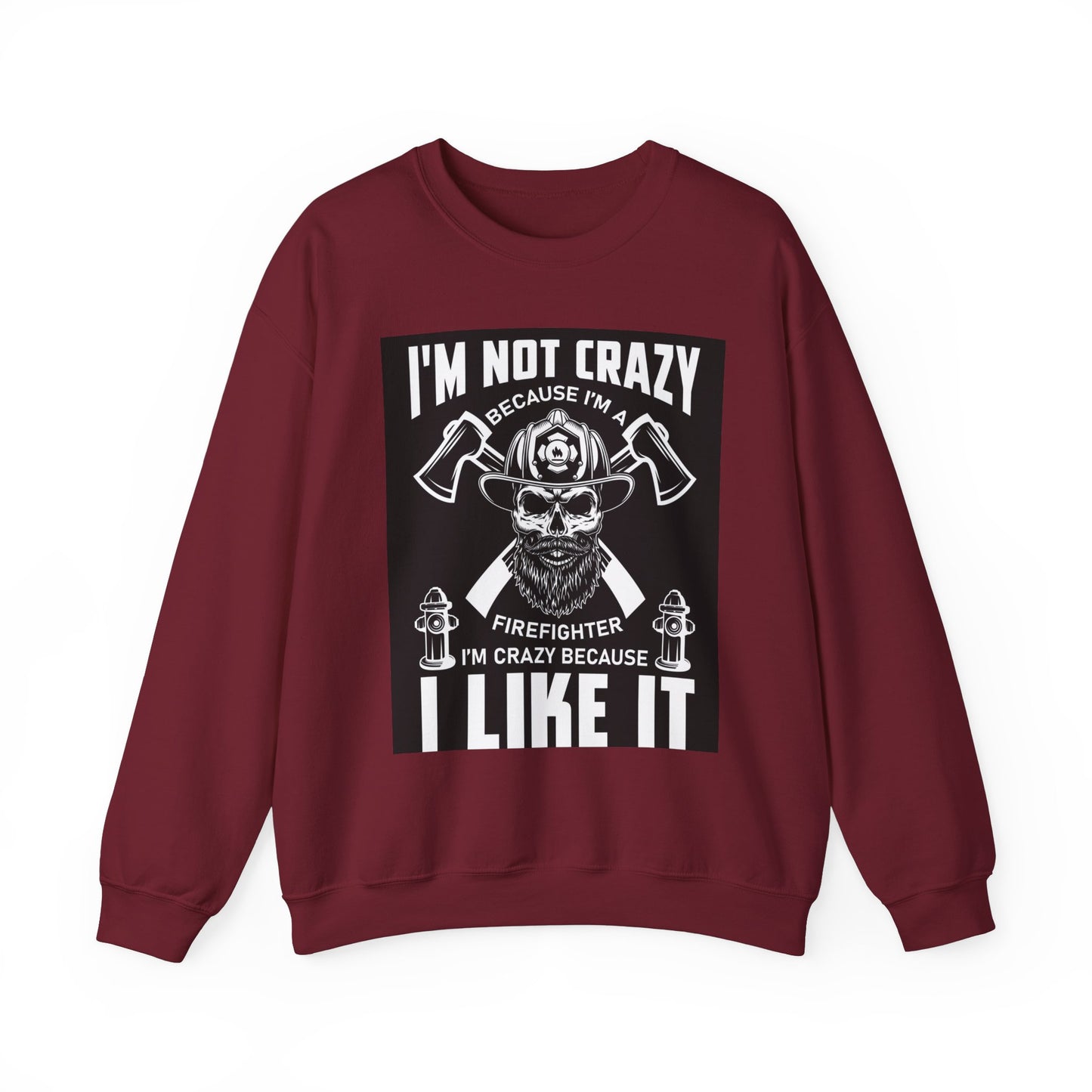 Firefighter Pride Crewneck Sweatshirt - "I'm Not Crazy Because I'm a Firefighter, I'm Crazy Because I Like It"