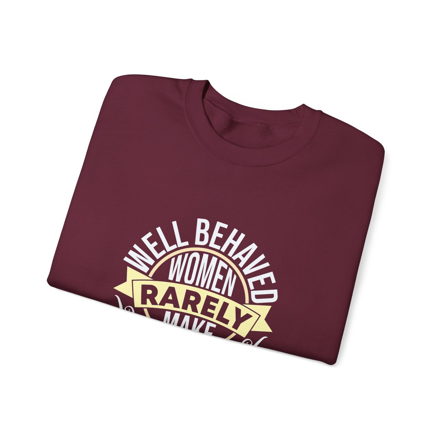 Women's Empowerment Crewneck Sweatshirt - 'Well Behaved Women Rarely Make History'