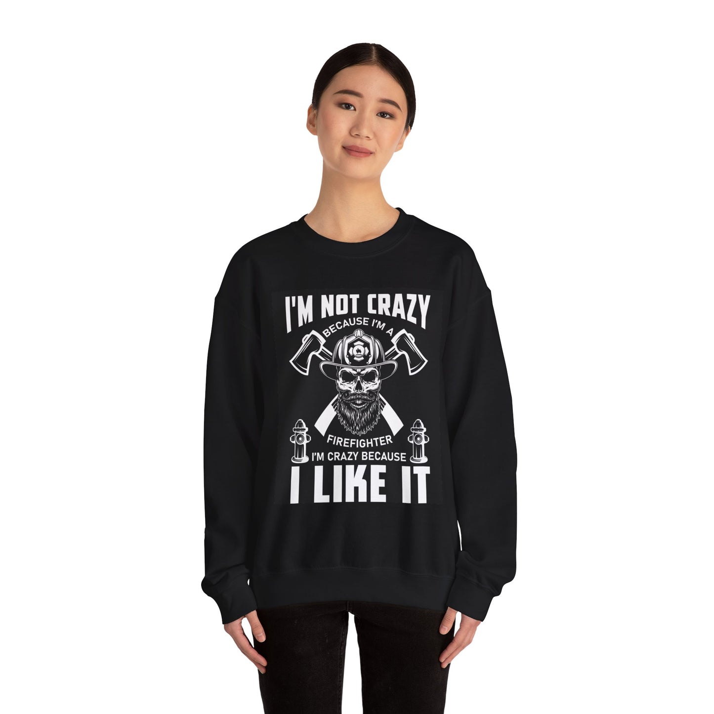 Firefighter Pride Crewneck Sweatshirt - "I'm Not Crazy Because I'm a Firefighter, I'm Crazy Because I Like It"