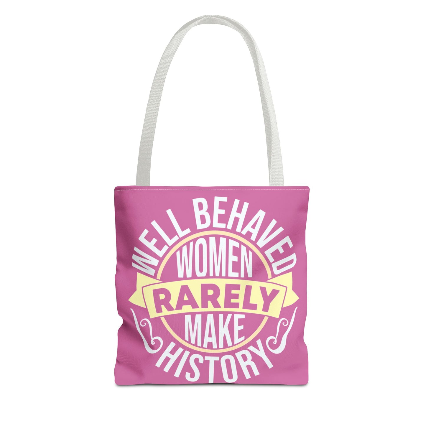 Well Behaved Women Rarely Make History Tote Bag - Feminist Statement Bag