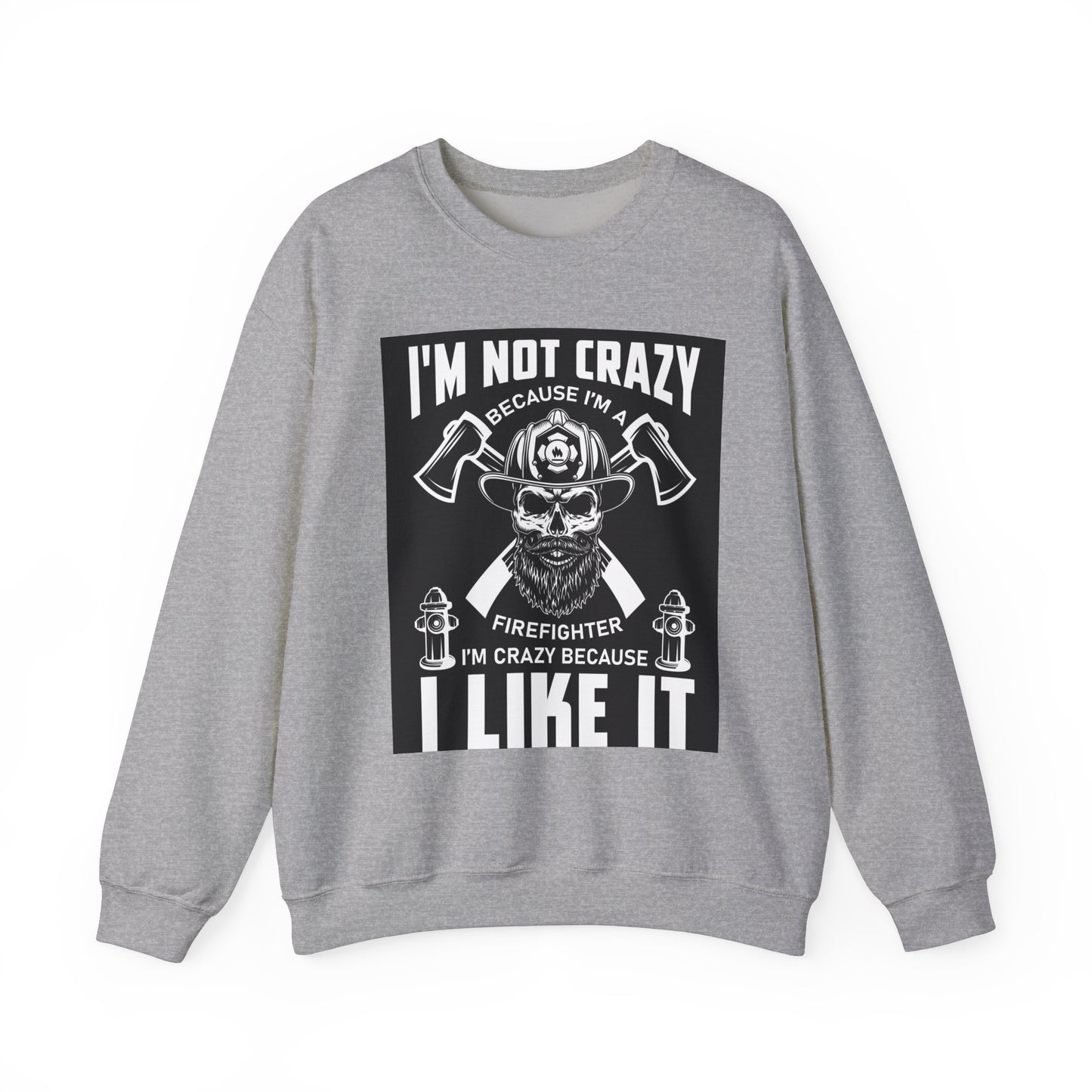 Firefighter Pride Crewneck Sweatshirt - "I'm Not Crazy Because I'm a Firefighter, I'm Crazy Because I Like It"