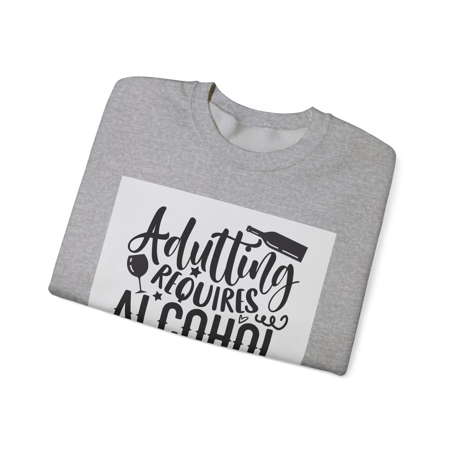 Funny Adulting Requires Alcohol Sweatshirt | Unisex Heavy Blend™ Crewneck for Parties & Casual Wear