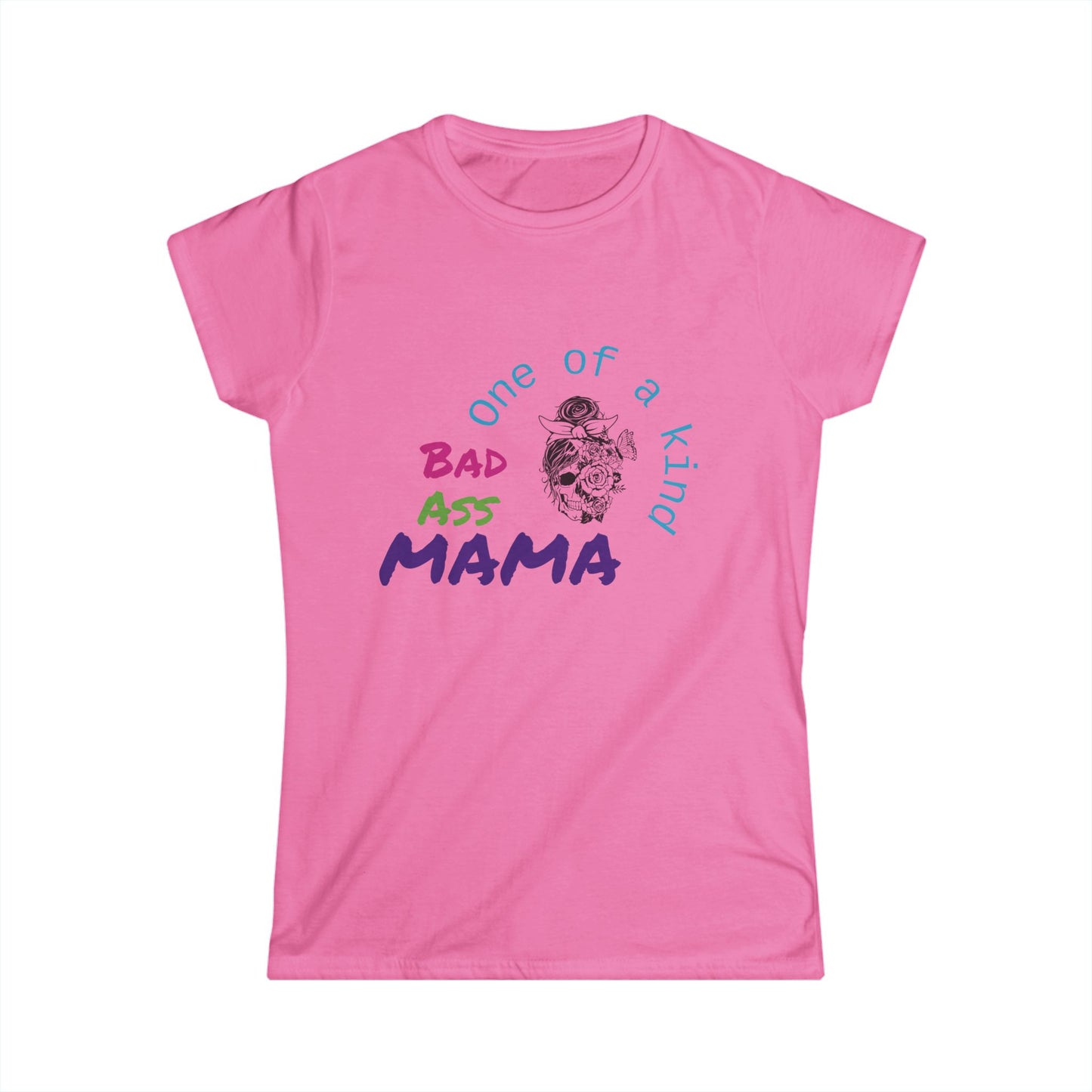 One of a Kind Bad Ass Mama Women's Tee - Fun and Bold Statement Shirt