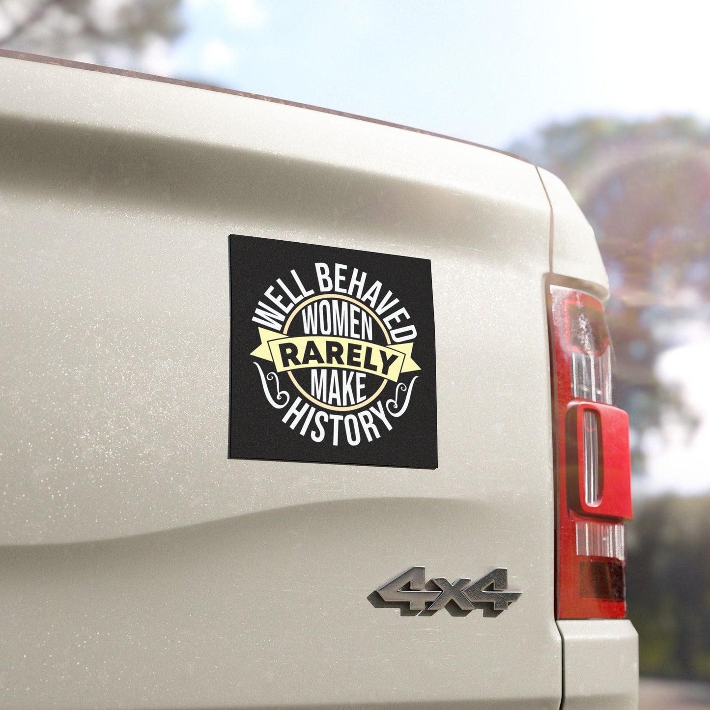 Empowering Car Magnets - "Well Behaved Women Rarely Make History"
