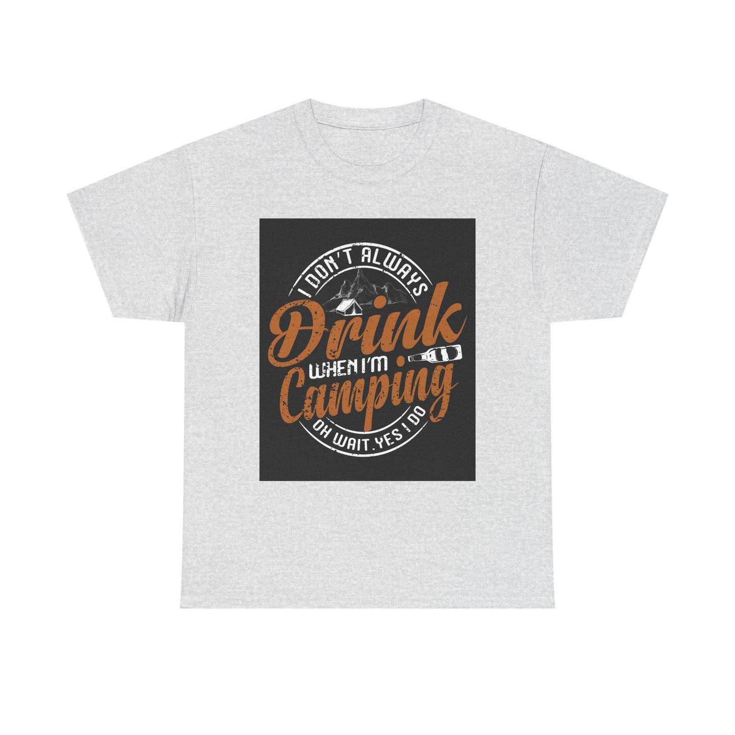 Unisex Heavy Cotton Tee - "I Don't Always Drink When I'm Camping" Design