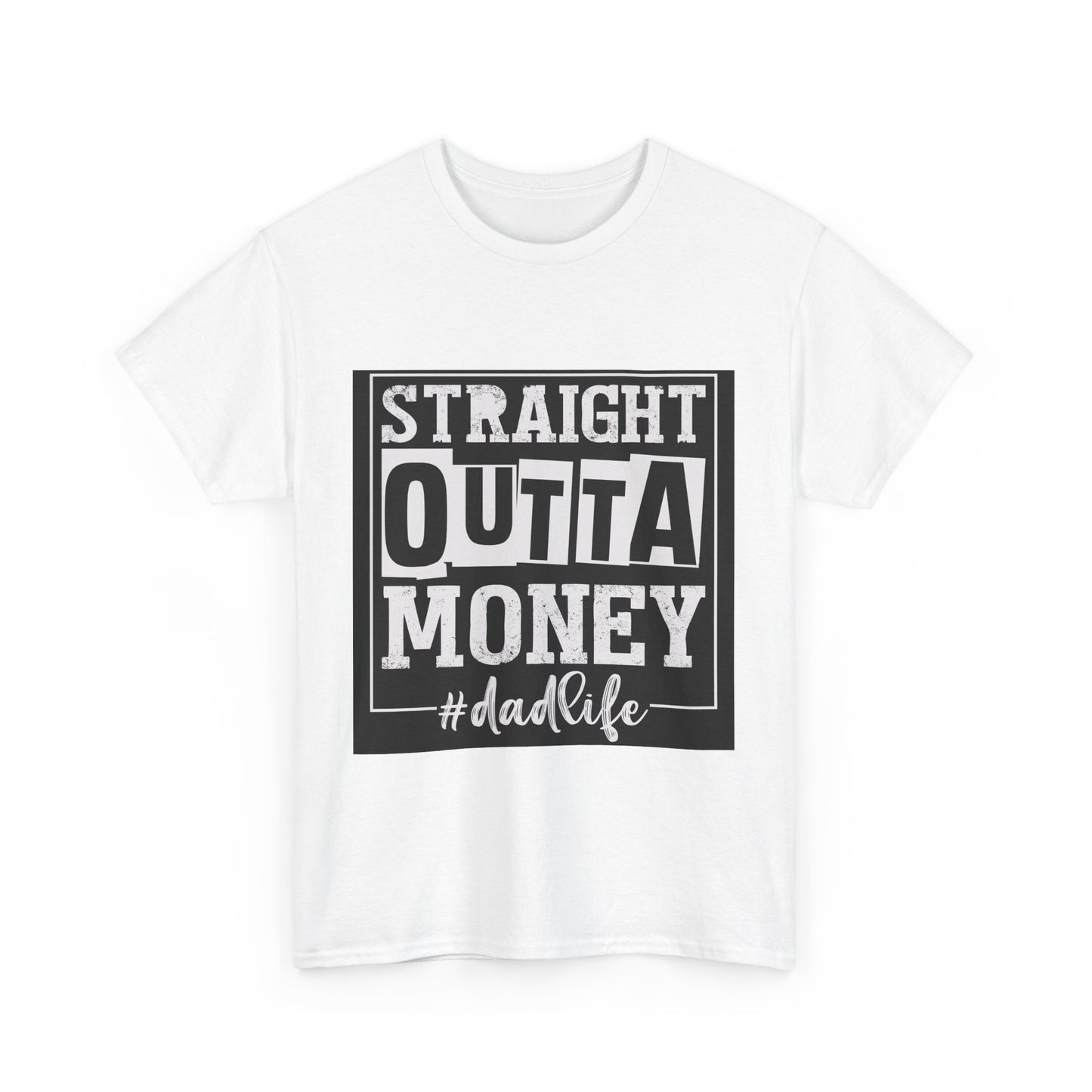 Dad Life Unisex Heavy Cotton Tee - Straight Outta Money Graphic T-Shirt