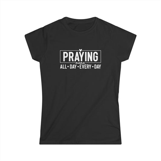 Praying All Day Women's Softstyle Tee | Faith-Based Shirt, Inspirational Gift, Christian Apparel, Everyday Wear, Motivational Top
