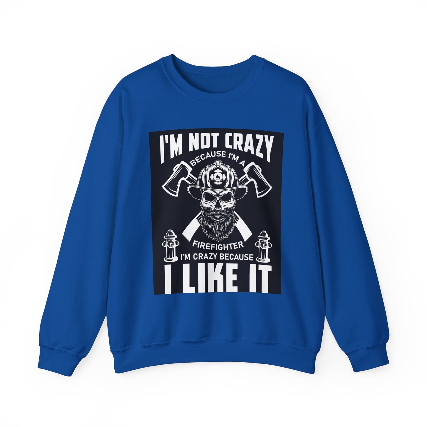 Firefighter Pride Crewneck Sweatshirt - "I'm Not Crazy Because I'm a Firefighter, I'm Crazy Because I Like It"
