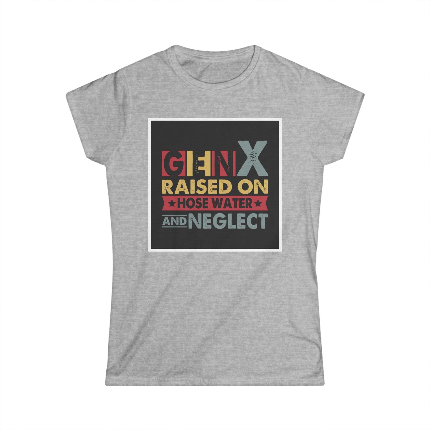 Gen X Raised on Hose Water Tee – Vintage Women's Softstyle T-Shirt