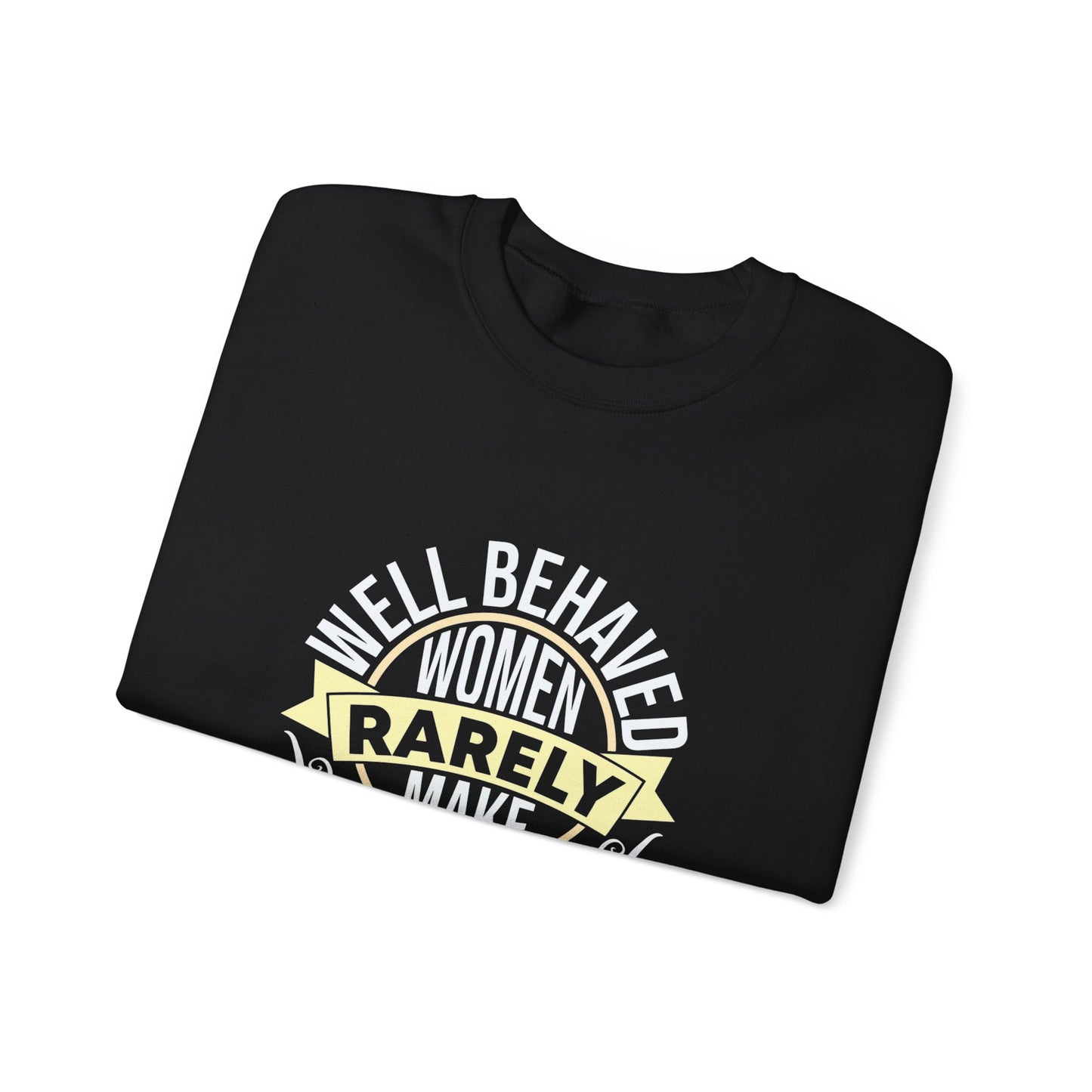Women's Empowerment Crewneck Sweatshirt - 'Well Behaved Women Rarely Make History'