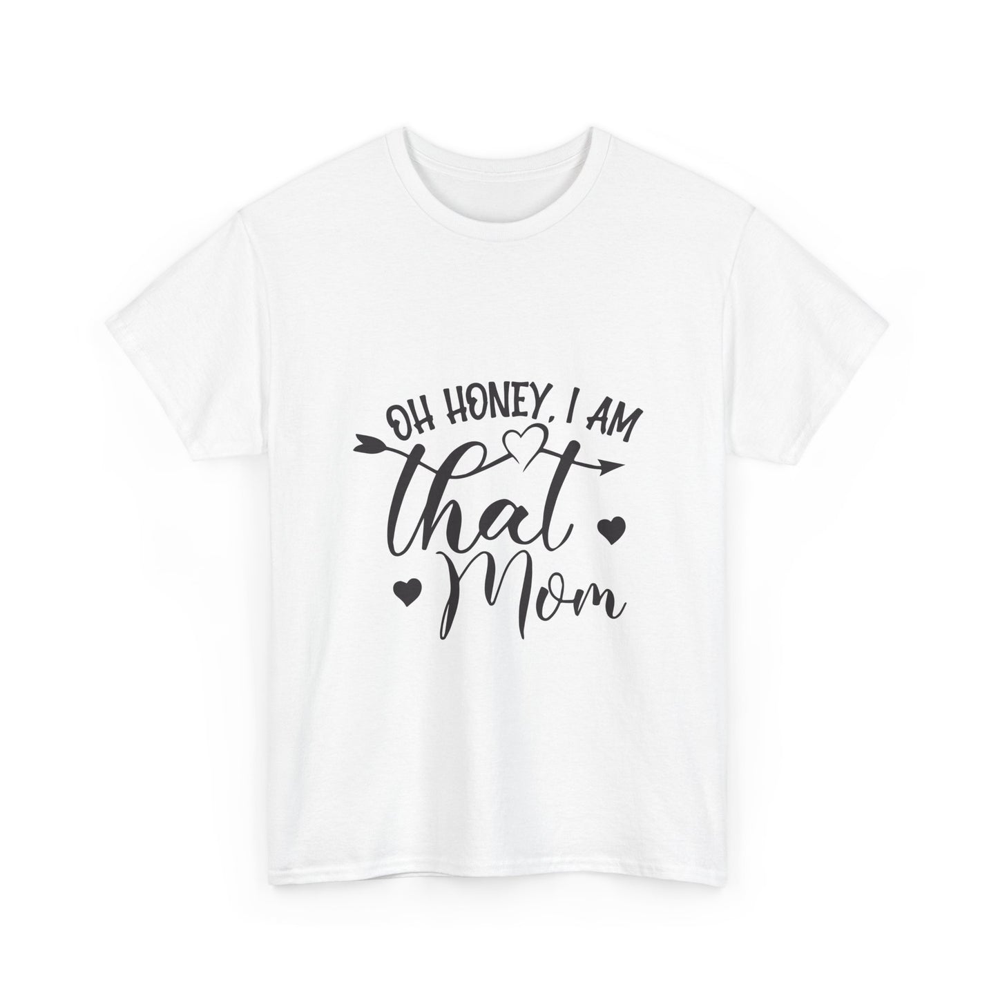 Funny Mom T-Shirt - Oh Honey, I Am That Mom - Unisex Heavy Cotton Tee