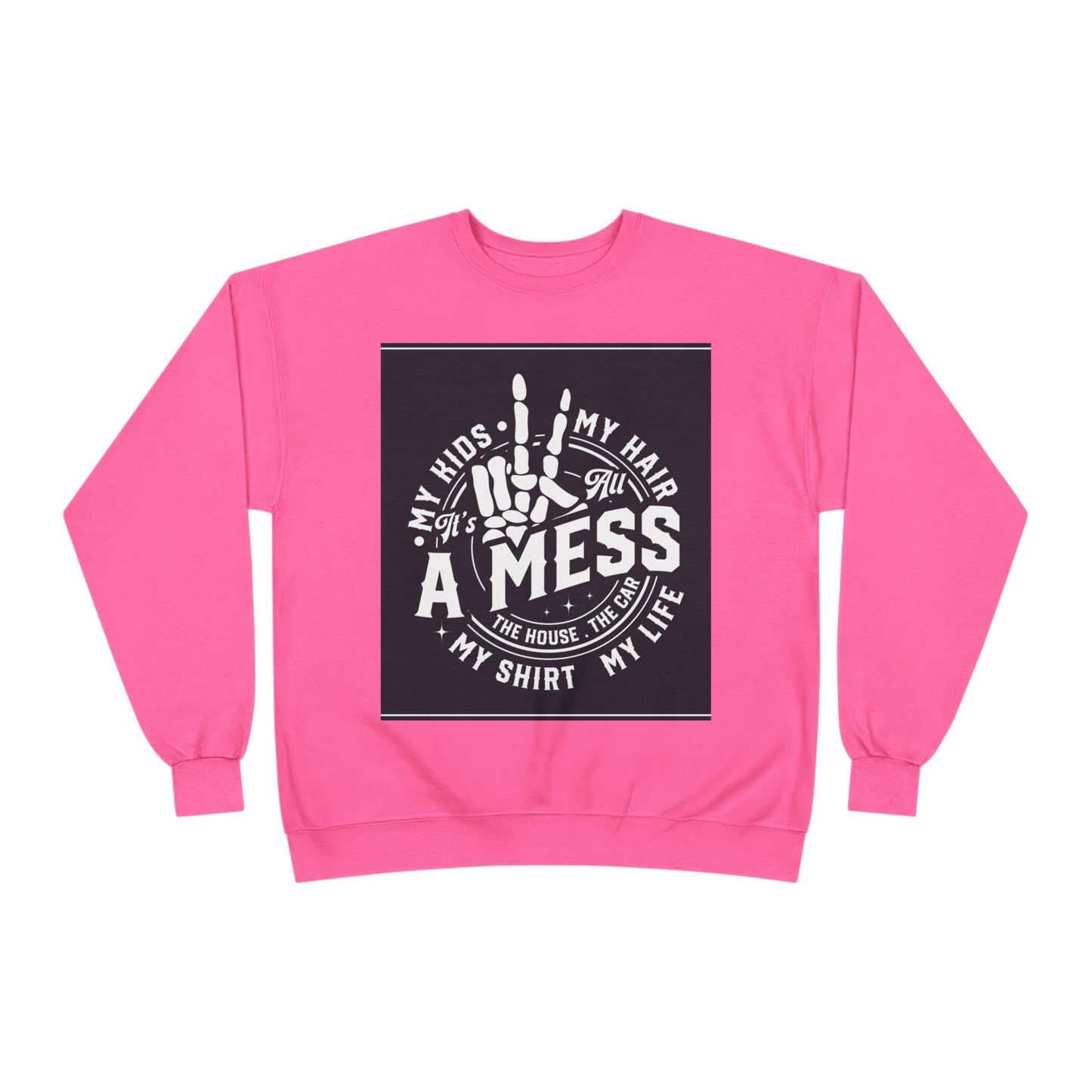 Messy Life Eco-Friendly Sweatshirt for Moms