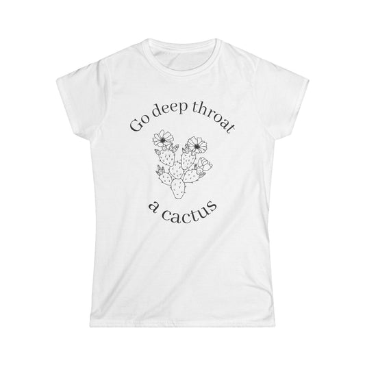 Playful Women's Softstyle Tee - "Go Deep Throat a Cactus" Funny Graphic Shirt