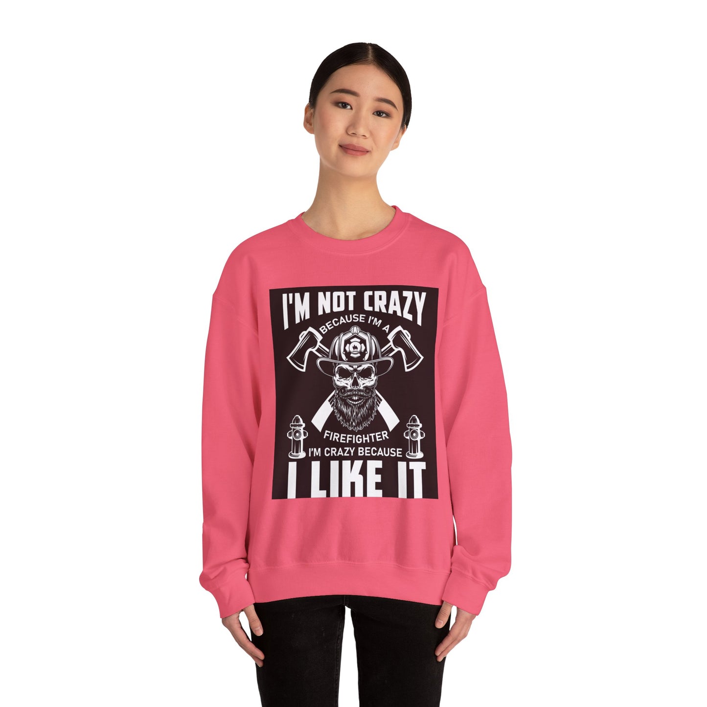 Firefighter Pride Crewneck Sweatshirt - "I'm Not Crazy Because I'm a Firefighter, I'm Crazy Because I Like It"