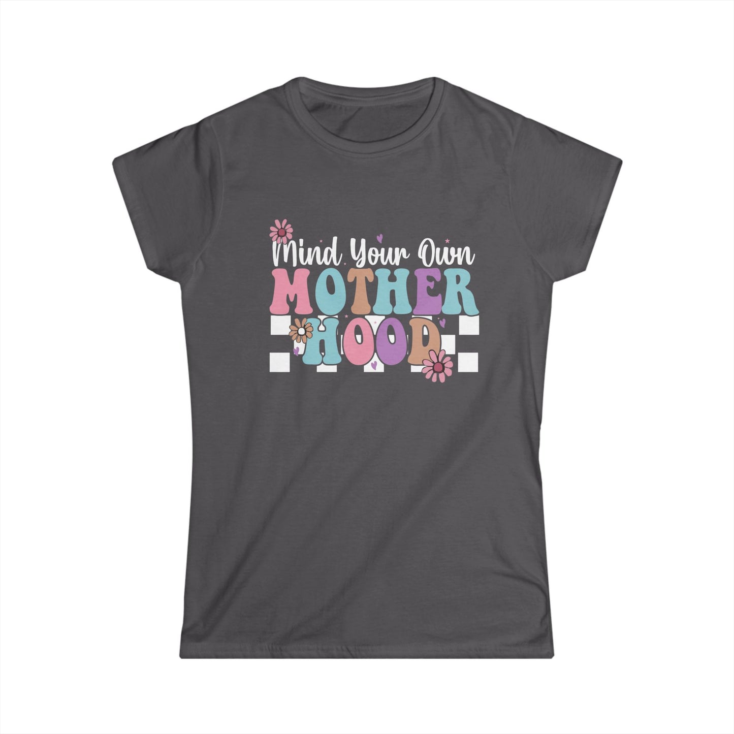 Mind Your Own Motherhood Women's Softstyle Tee - Fun & Comfy T-Shirt for Moms
