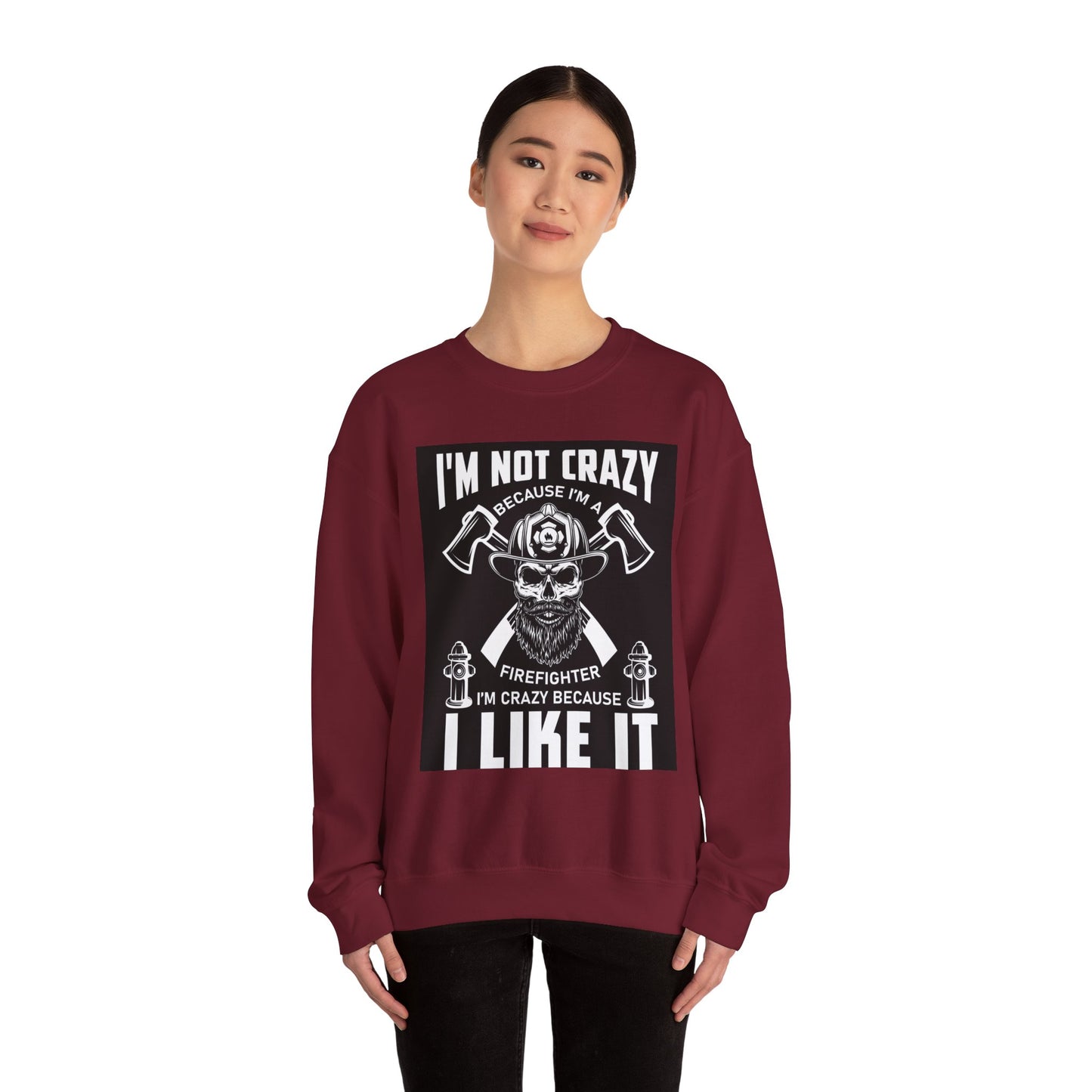 Firefighter Pride Crewneck Sweatshirt - "I'm Not Crazy Because I'm a Firefighter, I'm Crazy Because I Like It"