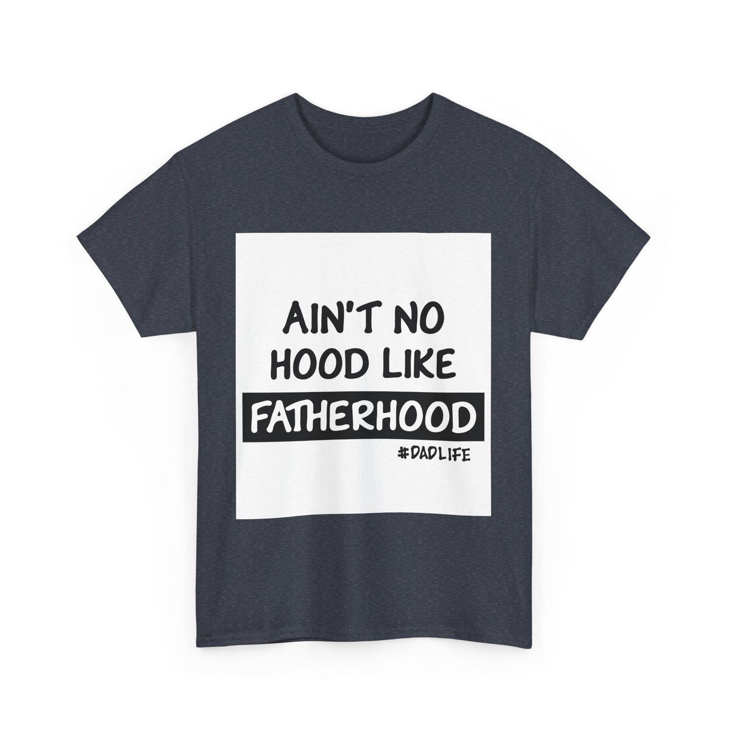 Funny Father's Day Unisex Heavy Cotton Tee - 'Ain't No Hood Like Fatherhood' #DadLife