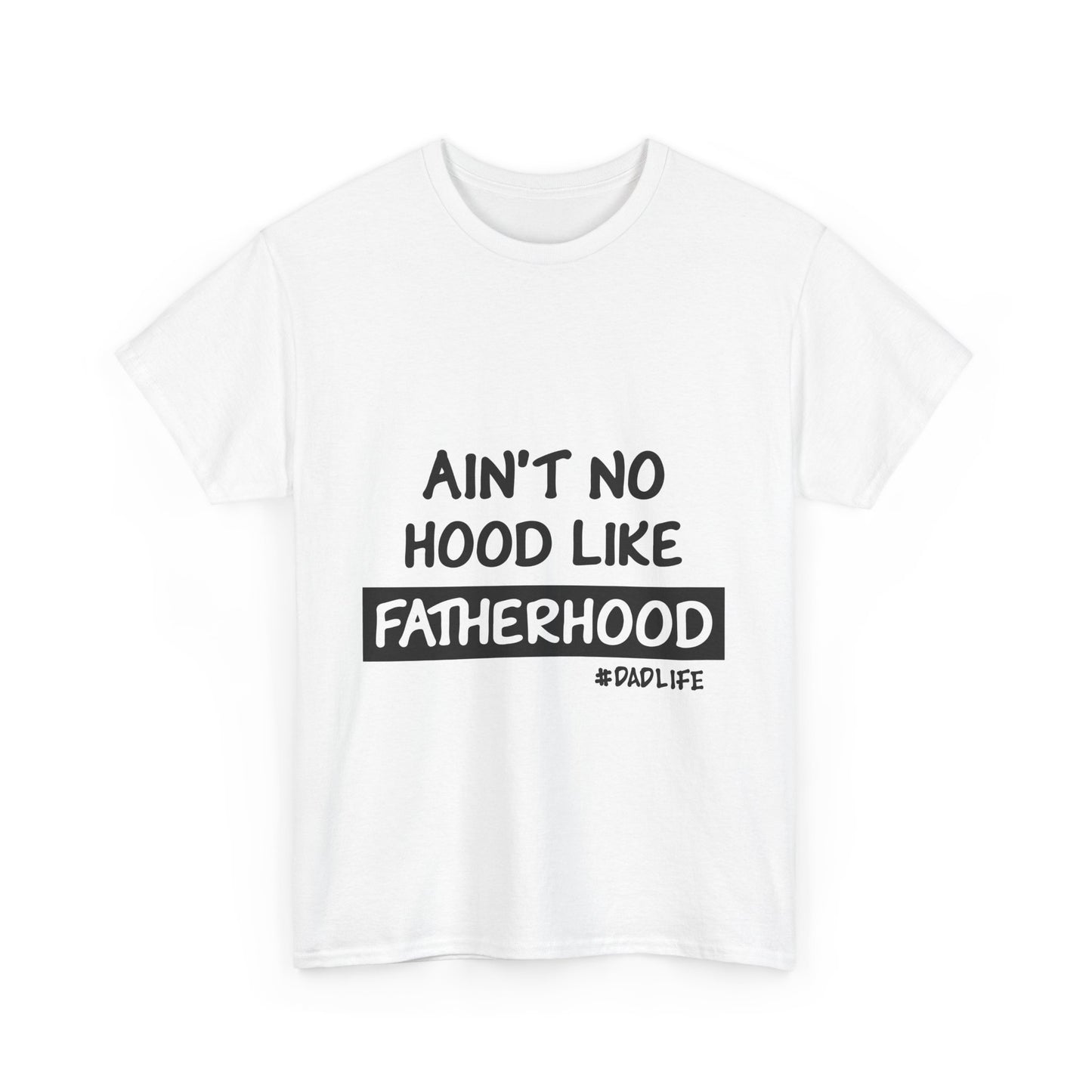 Funny Father's Day Unisex Heavy Cotton Tee - 'Ain't No Hood Like Fatherhood' #DadLife