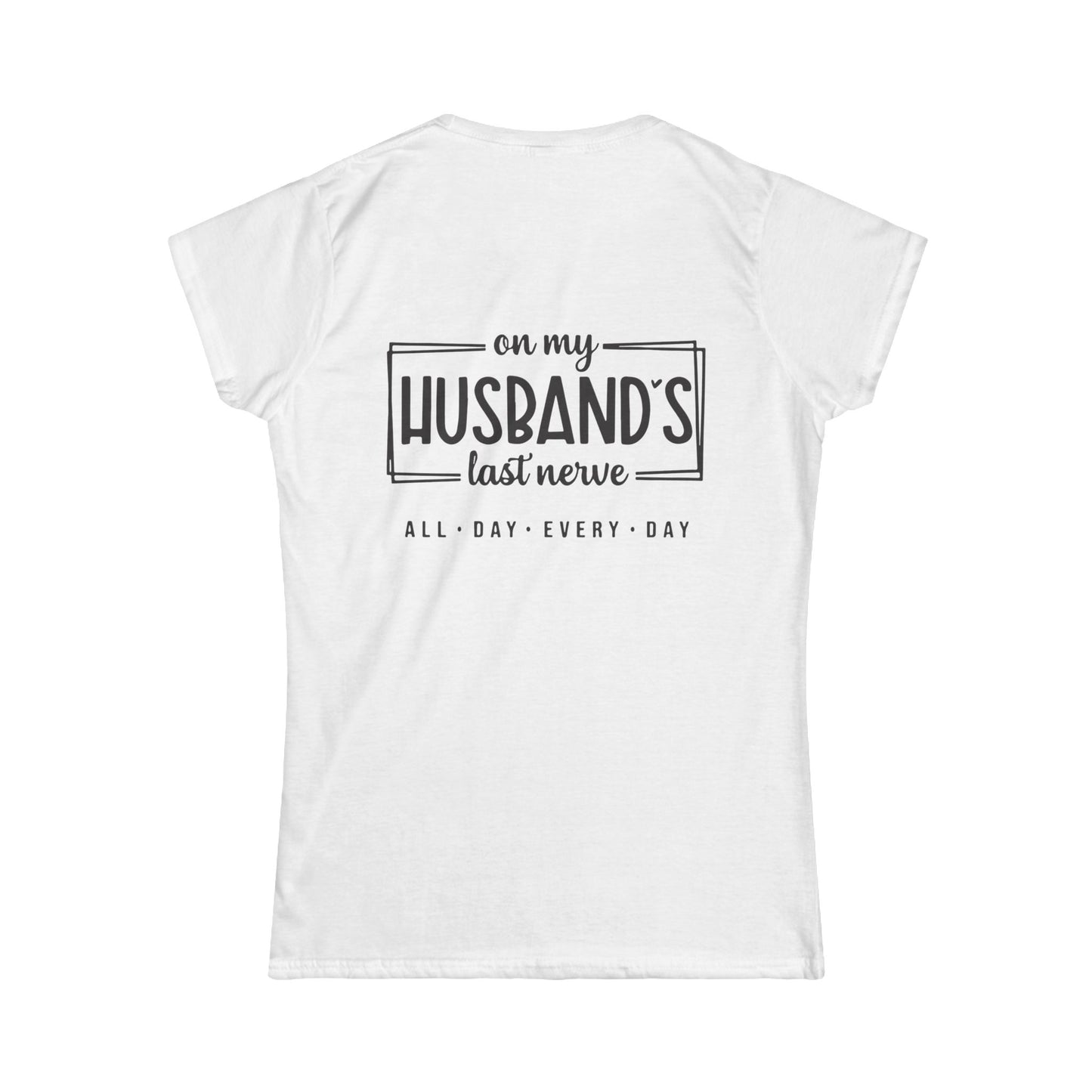 Funny Women's Tee, Gift for Wife, Husband's Last Nerve Shirt, Casual Tee for Fun Occasions, Humorous Women's Apparel