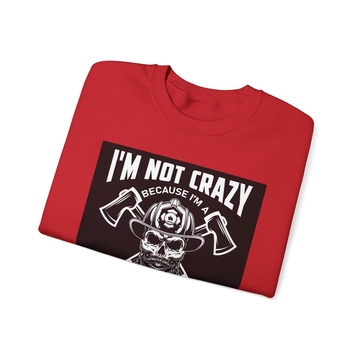 Firefighter Pride Crewneck Sweatshirt - "I'm Not Crazy Because I'm a Firefighter, I'm Crazy Because I Like It"