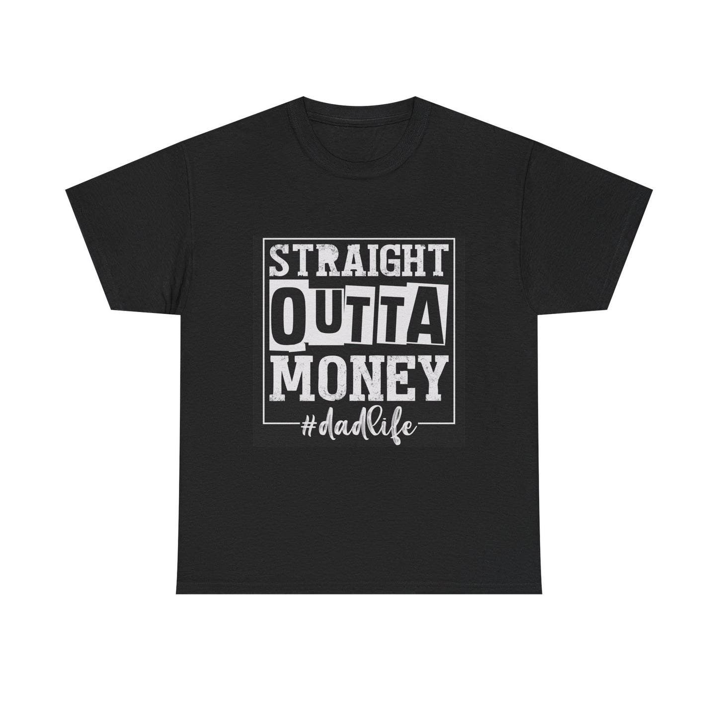 Dad Life Unisex Heavy Cotton Tee - Straight Outta Money Graphic T-Shirt