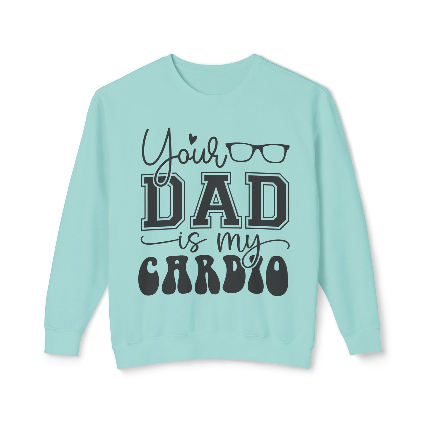 Your Dad Is My Cardio Unisex Lightweight Crewneck Sweatshirt - Perfect Gift for Fitness Lovers