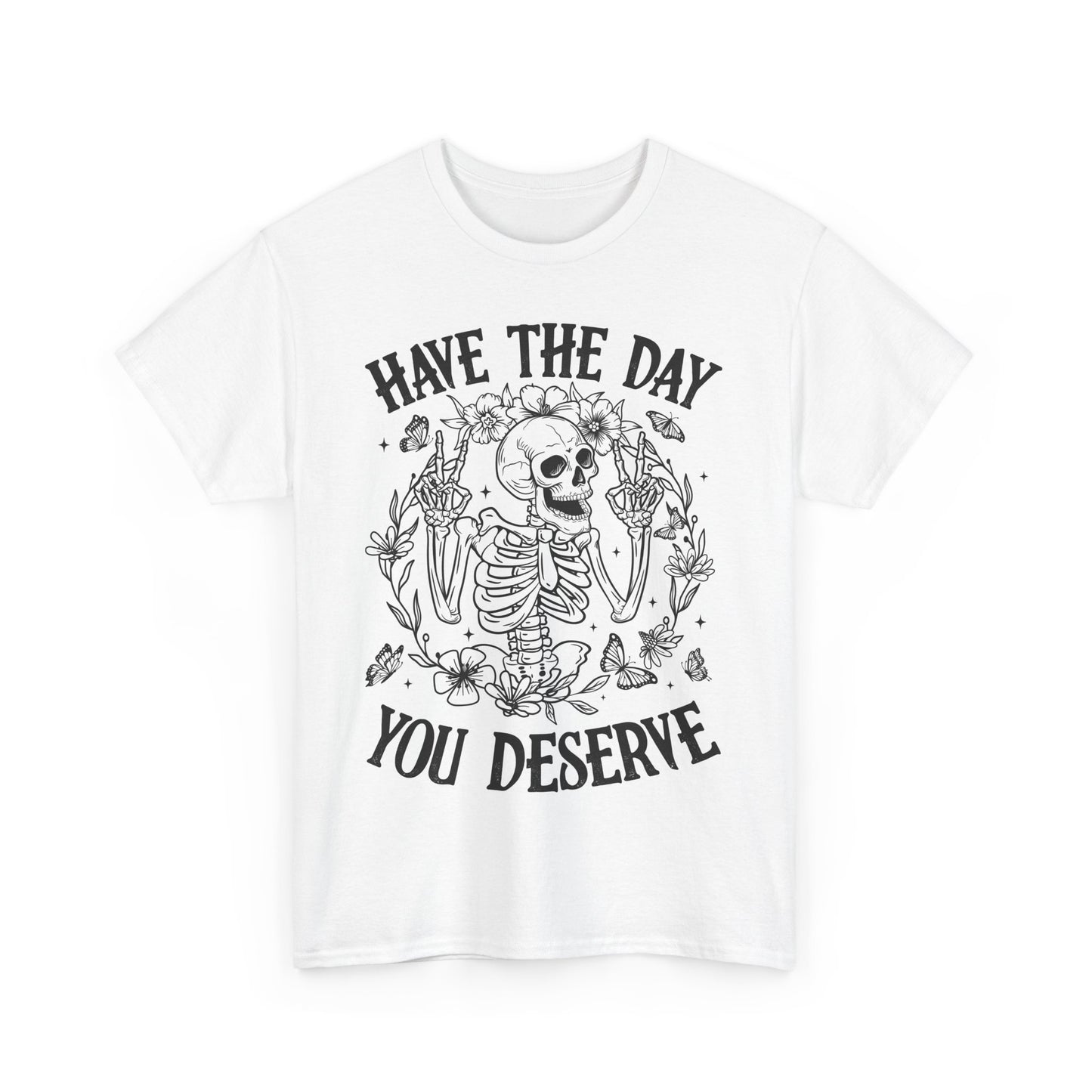 Motivational Skeleton T-Shirt - Have the Day You Deserve
