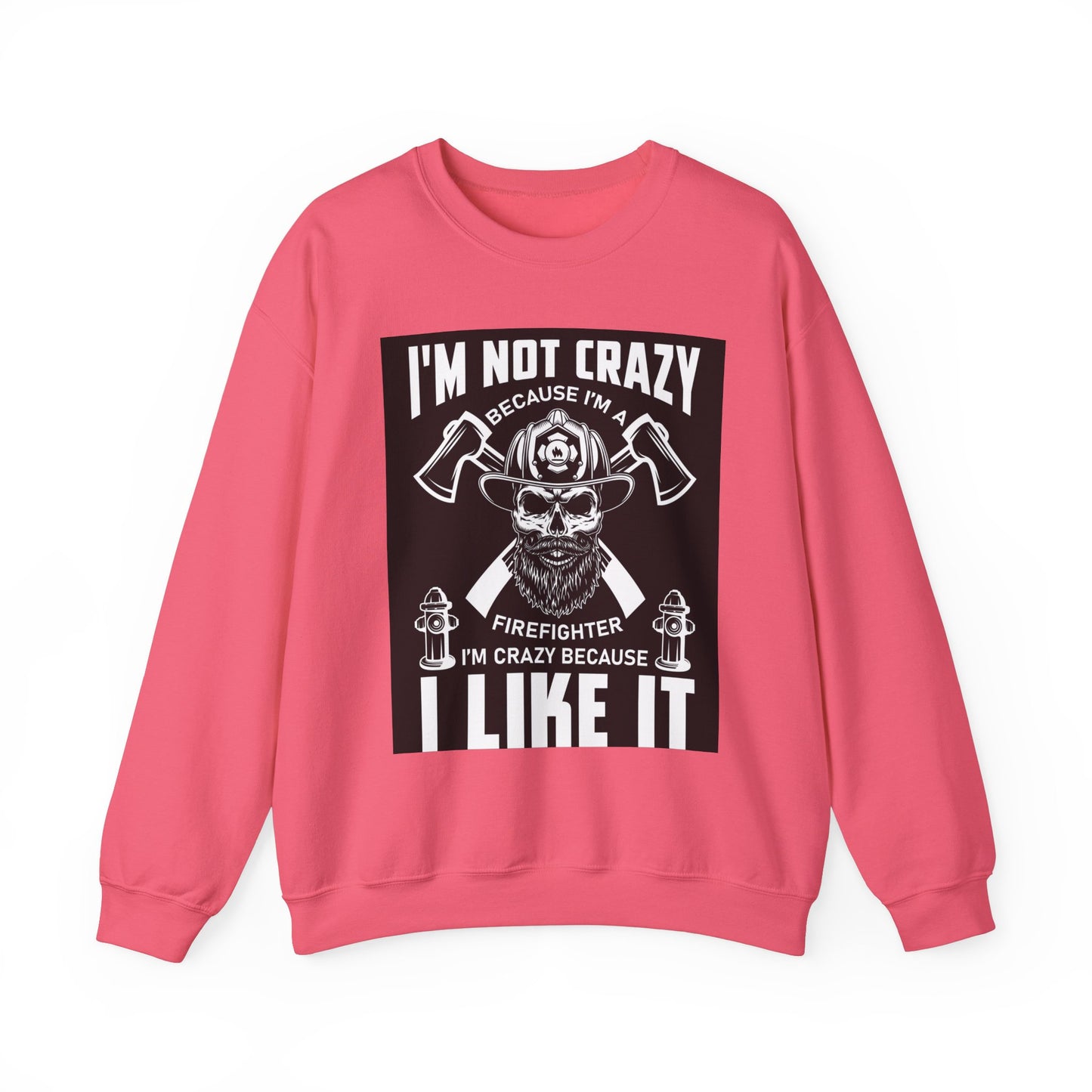 Firefighter Pride Crewneck Sweatshirt - "I'm Not Crazy Because I'm a Firefighter, I'm Crazy Because I Like It"