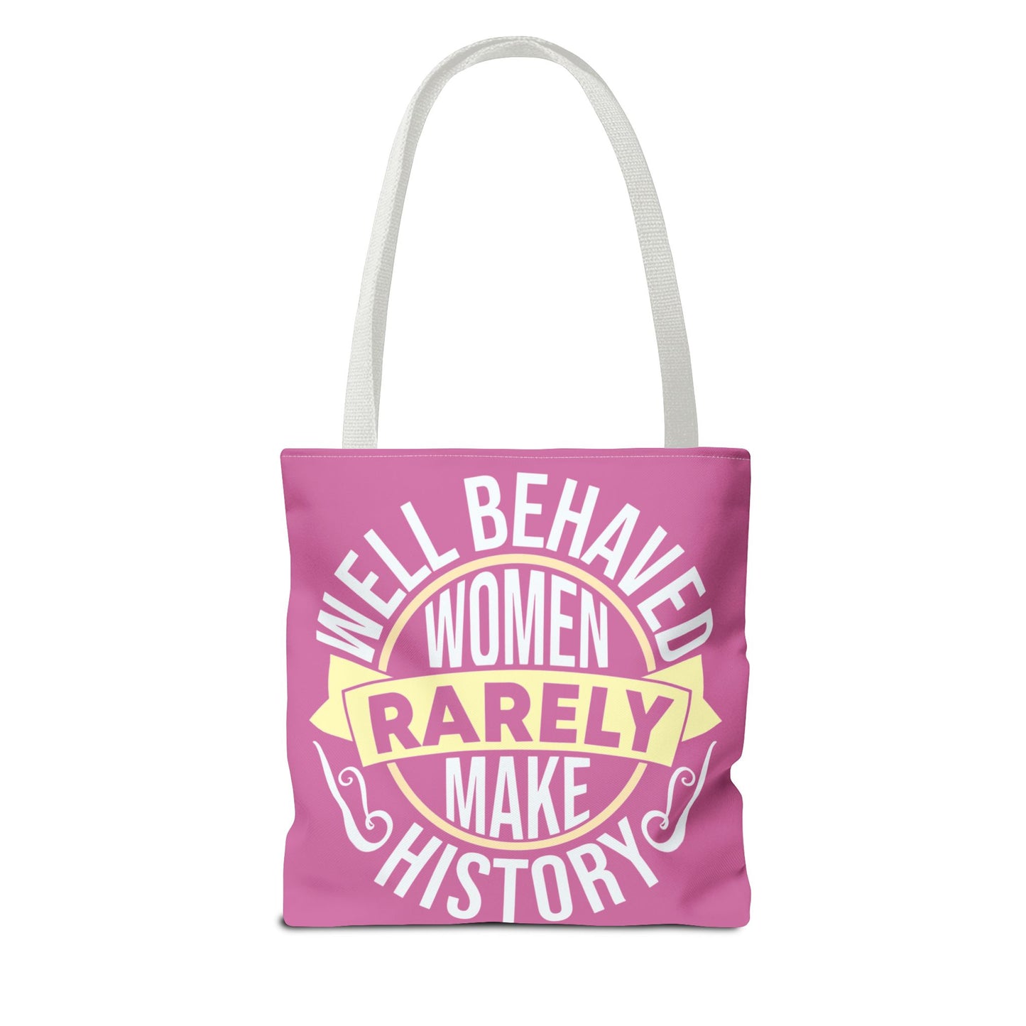 Well Behaved Women Rarely Make History Tote Bag - Feminist Statement Bag