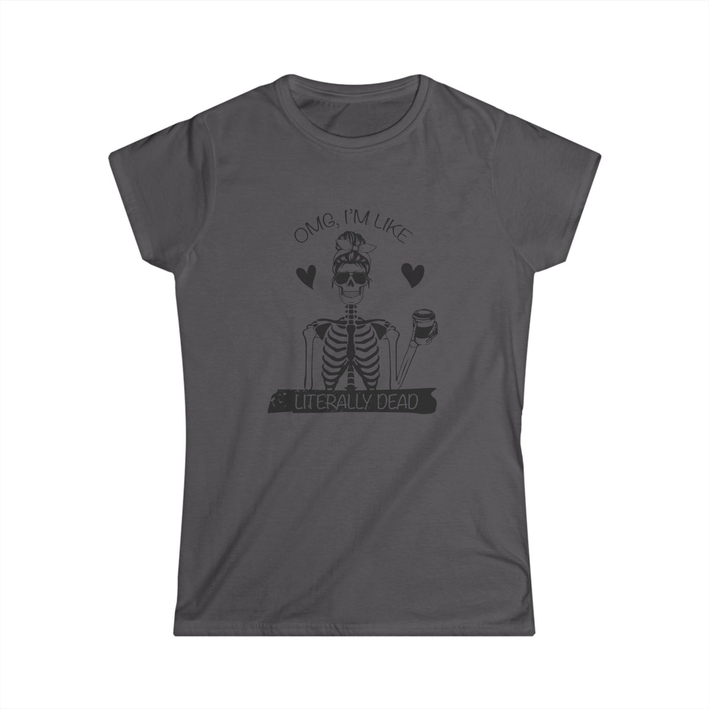 Funny Skeleton Women's Tee, Casual Halloween Shirt, Gift for Her, Quirky Graphic Tee, OMG I'm Like Literally Dead, skull tee, halloween shirt