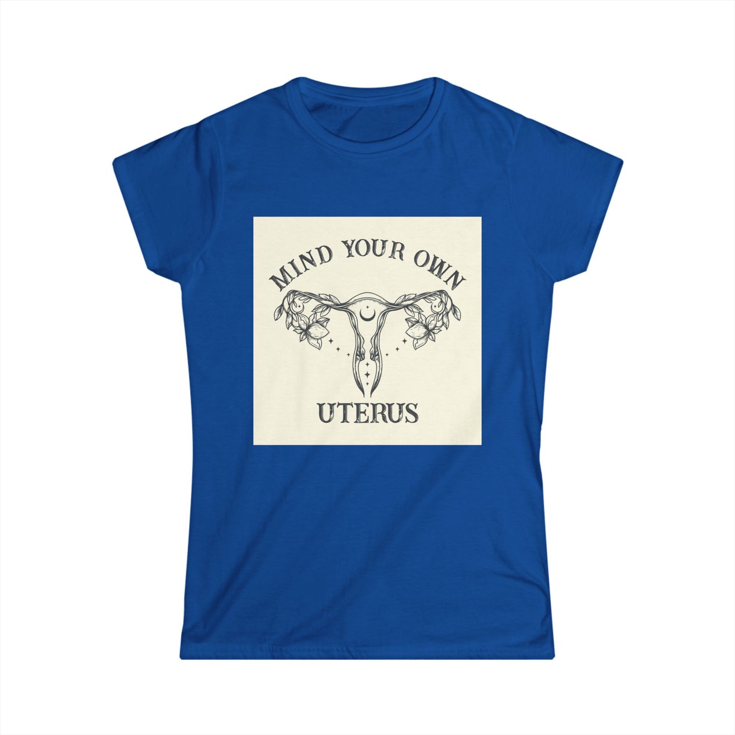 Mind Your Own Uterus Women's Tee - Empowerment T-Shirt, Feminist Apparel, Gift for Her, Casual Wear, Awareness Clothing