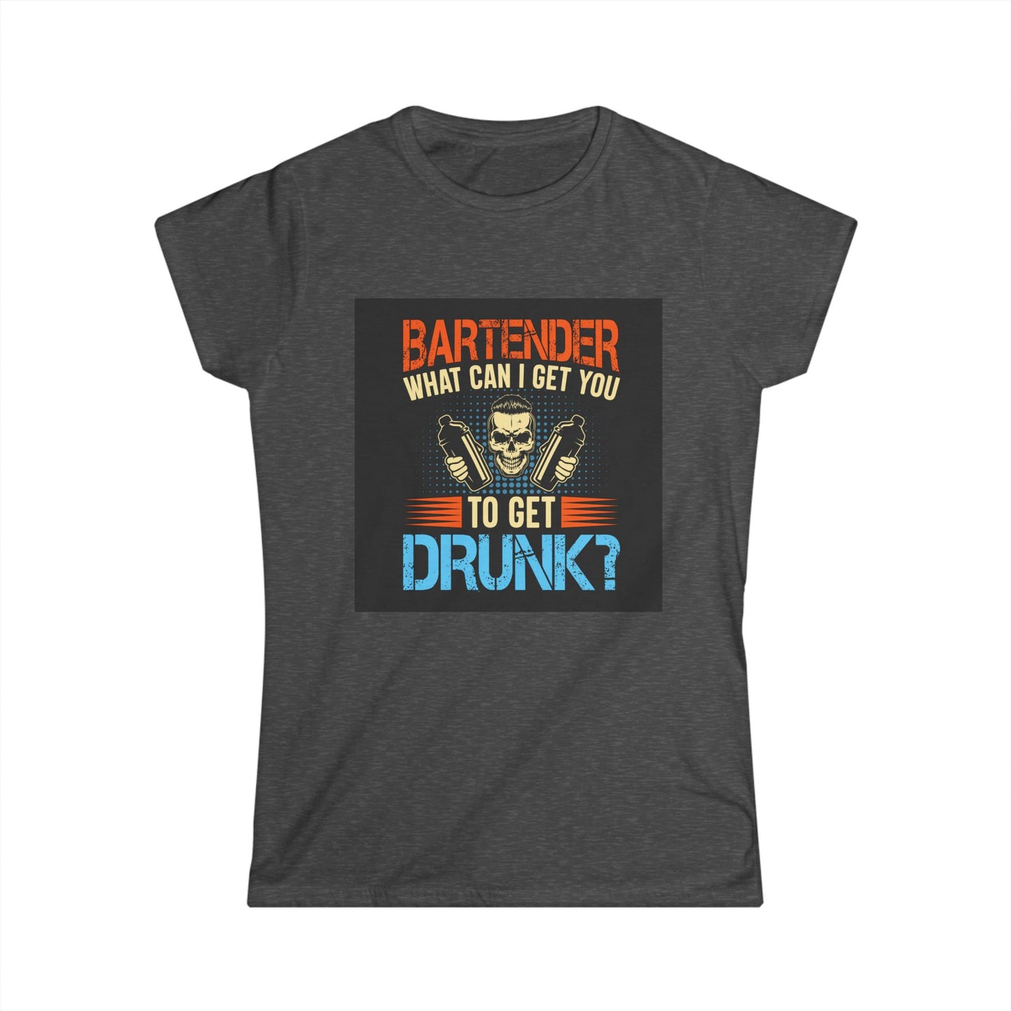 Bartender Funny Quote Women's Softstyle Tee - Great for Parties, Birthdays, Gifts for Bartenders, Pub Crawl, Drinking Events