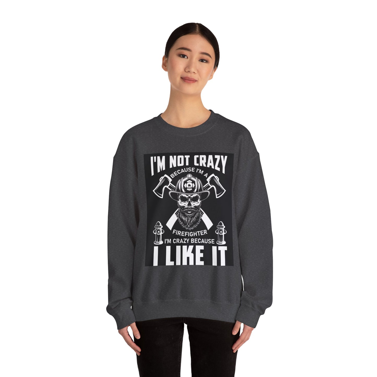Firefighter Pride Crewneck Sweatshirt - "I'm Not Crazy Because I'm a Firefighter, I'm Crazy Because I Like It"